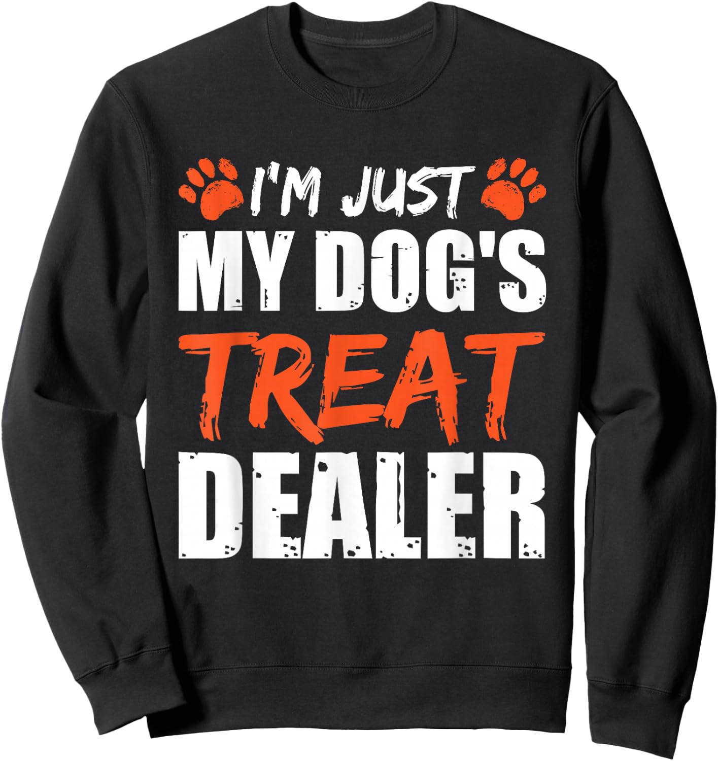 I'm Just My Dog's Treat Dealer Sweatshirt - Sweatshirt | Black