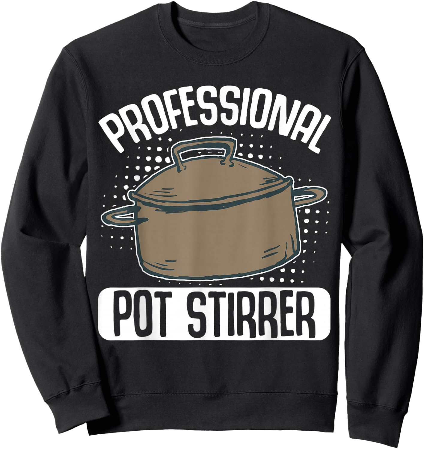 Professional Pot Stirrer Sweatshirt - Sweatshirt | Black