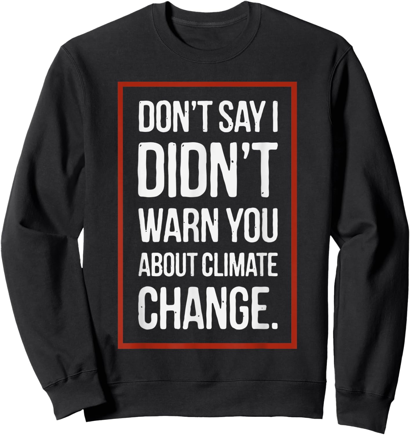 Don't say i didn't warn you about climate change Sweatshirt - Sweatshirt | Black