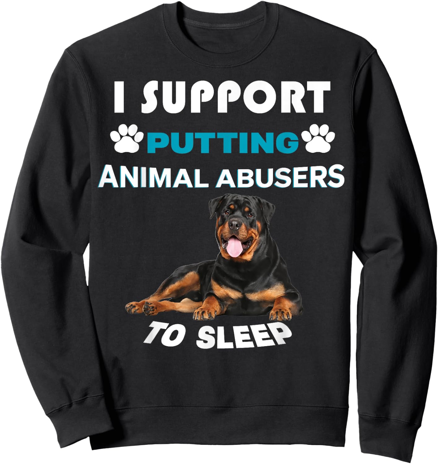Rottweiler I support putting animal abusers to sleep Sweatshirt - Sweatshirt | Black
