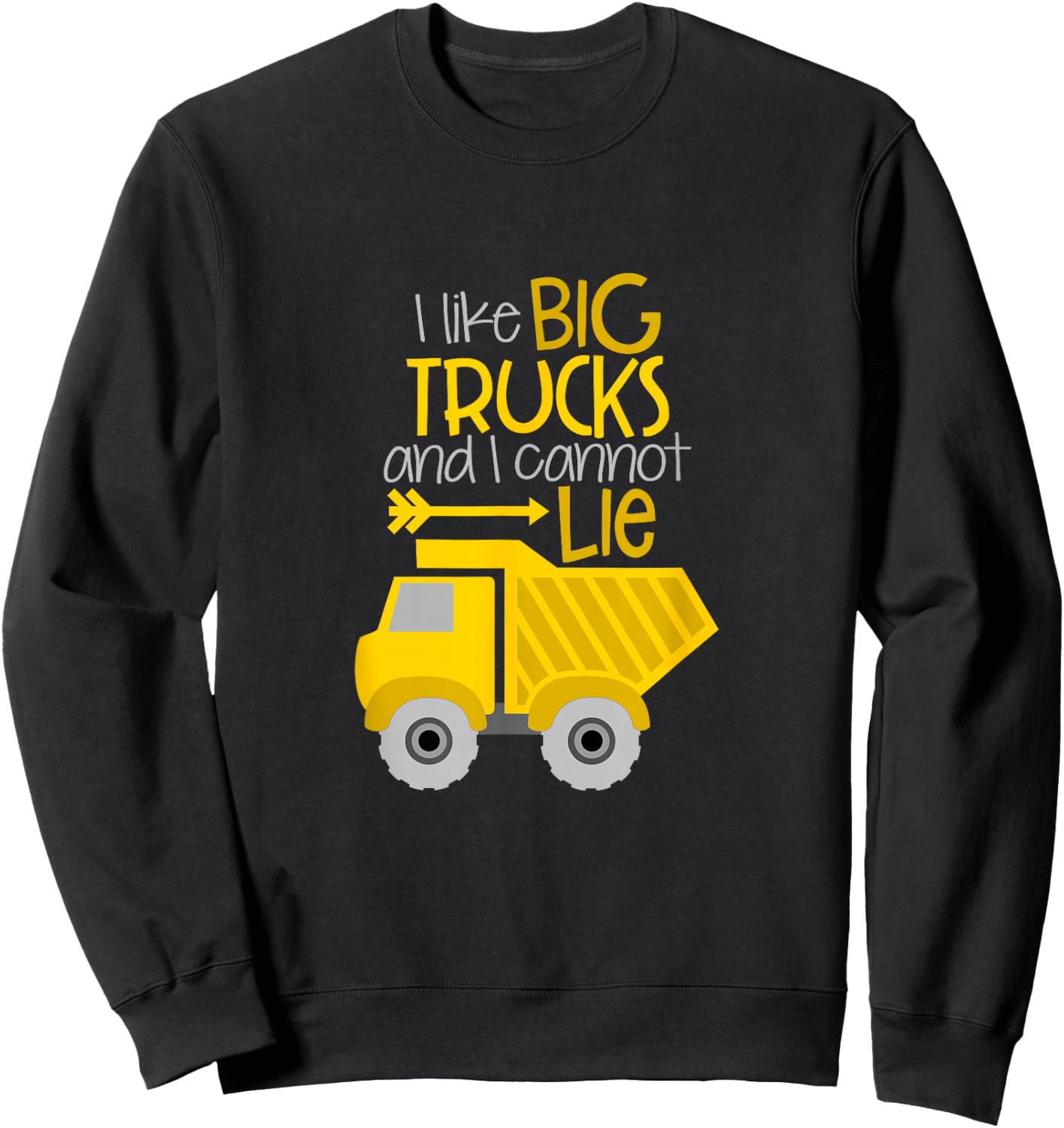 I Like Big Trucks And I Cannot Lie Sweatshirt - Sweatshirt | Black
