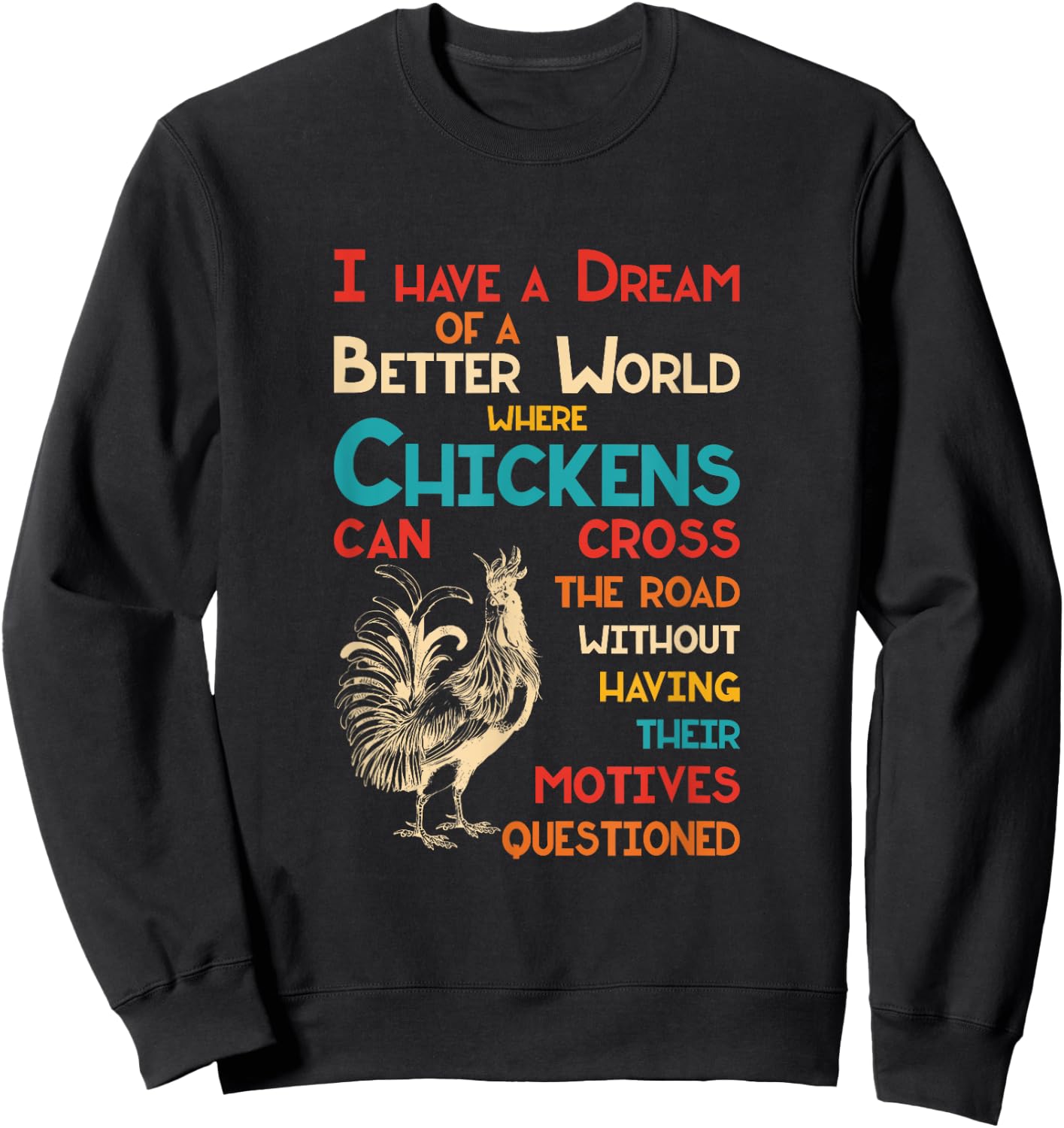 I Dream Of A Better World Where Chickens Can Cross The Road Sweatshirt - Sweatshirt | Black