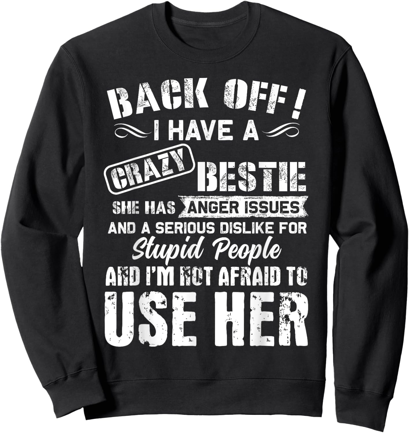 Back Off I Have A Crazy Bestie I'm Not Afraid To Use Her Sweatshirt - Sweatshirt | Black