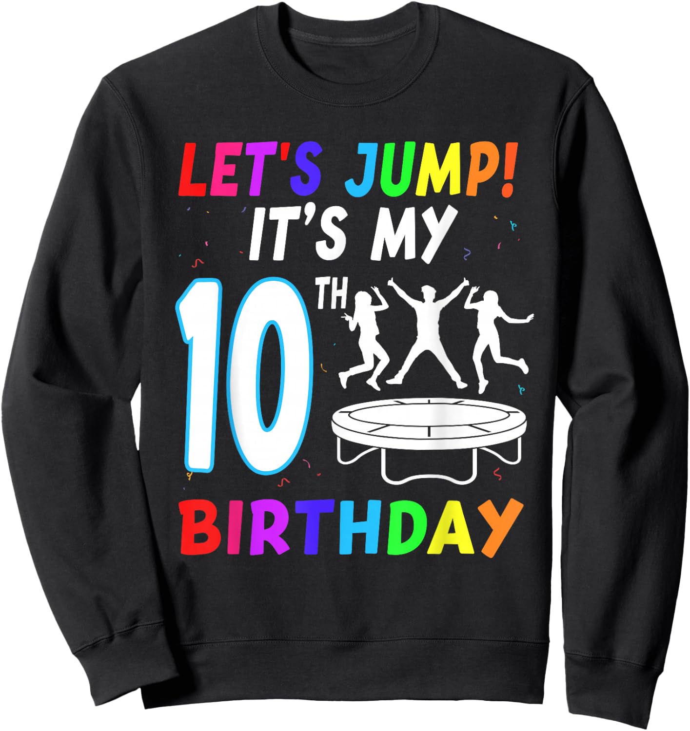 Let's Jump It's My 10th Birthday Trampoline 10 Year Old Bday Sweatshirt - Sweatshirt | Black