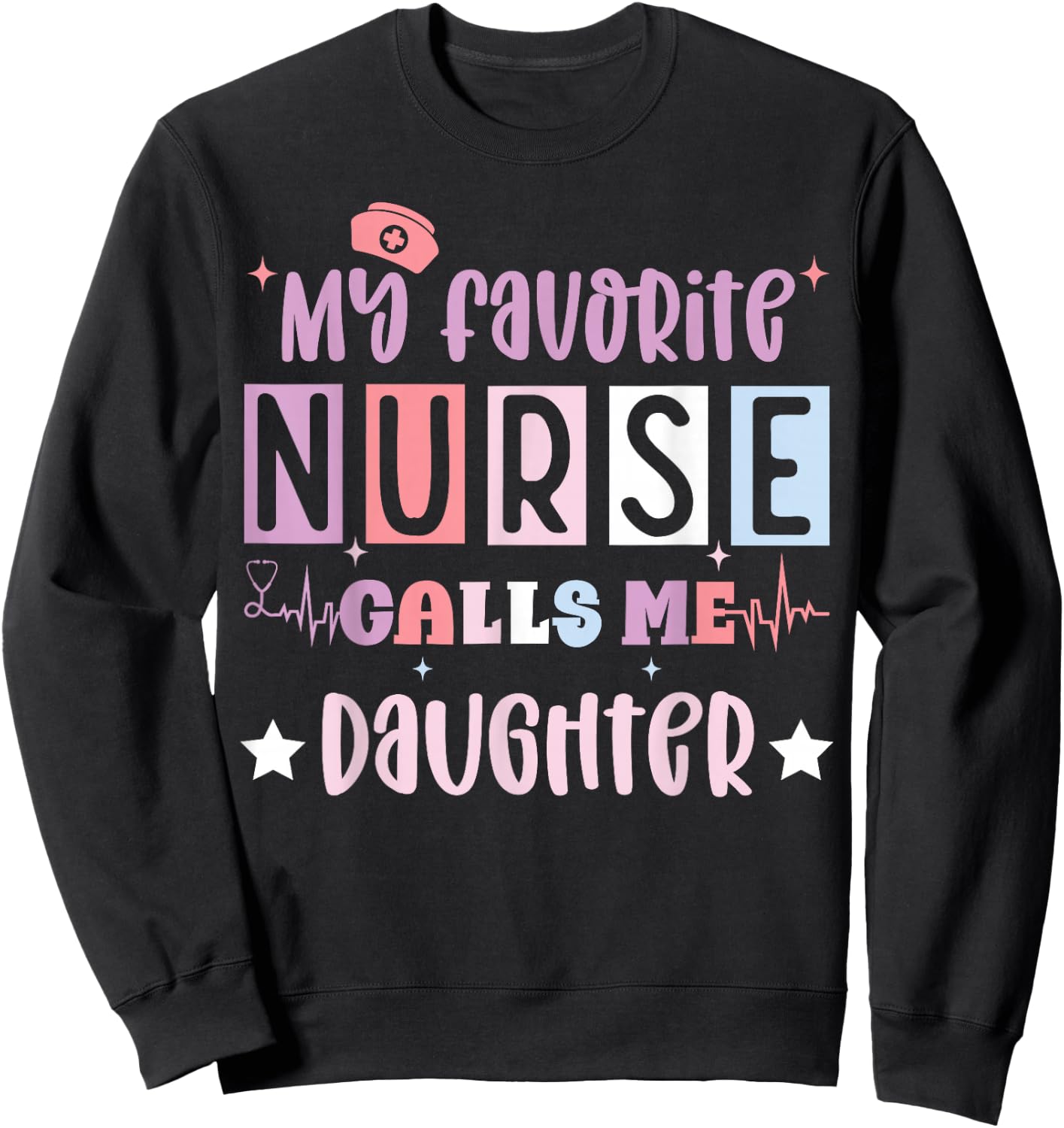 My favorite nurse calls me daughter funny registered nurse Sweatshirt - Sweatshirt | Black