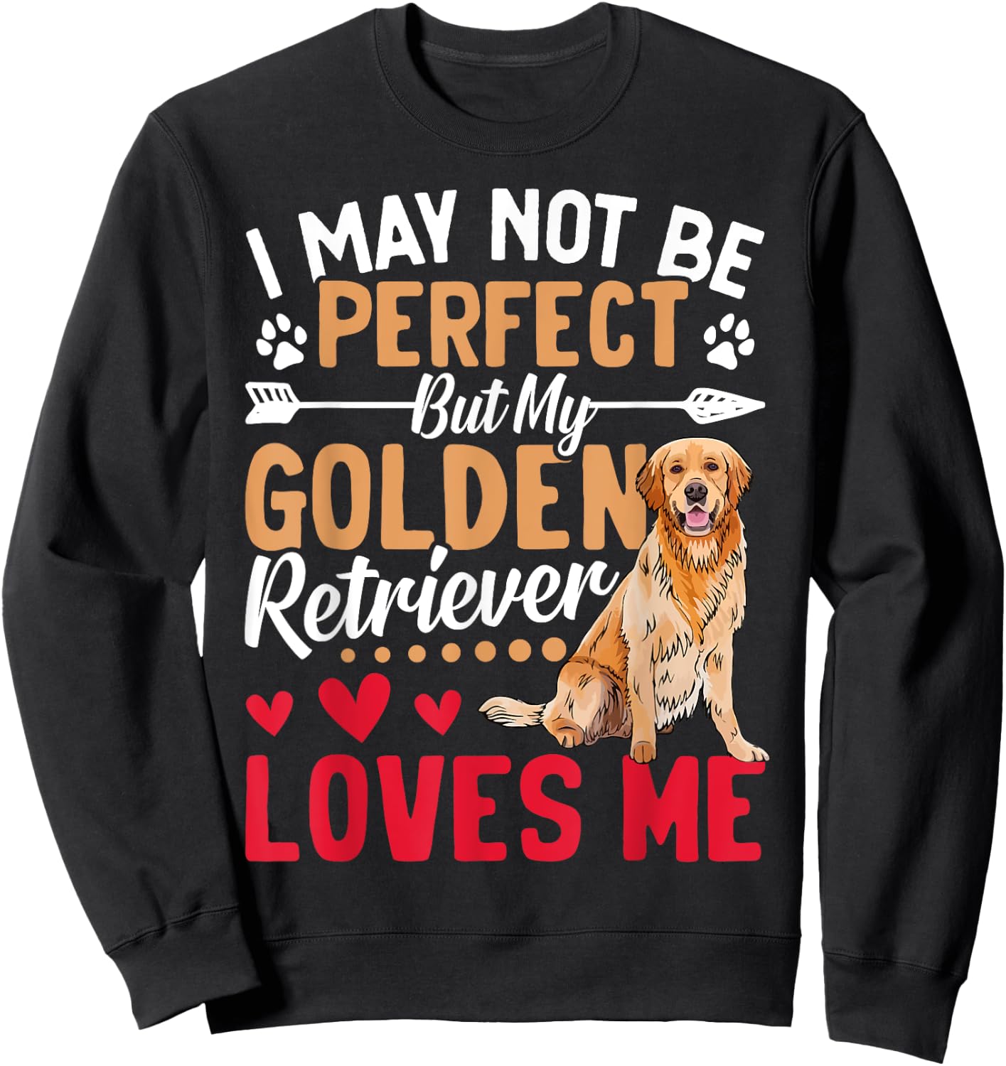 I May Not Be Perfect But My Golden Retriever Loves Me Sweatshirt - Sweatshirt | Black