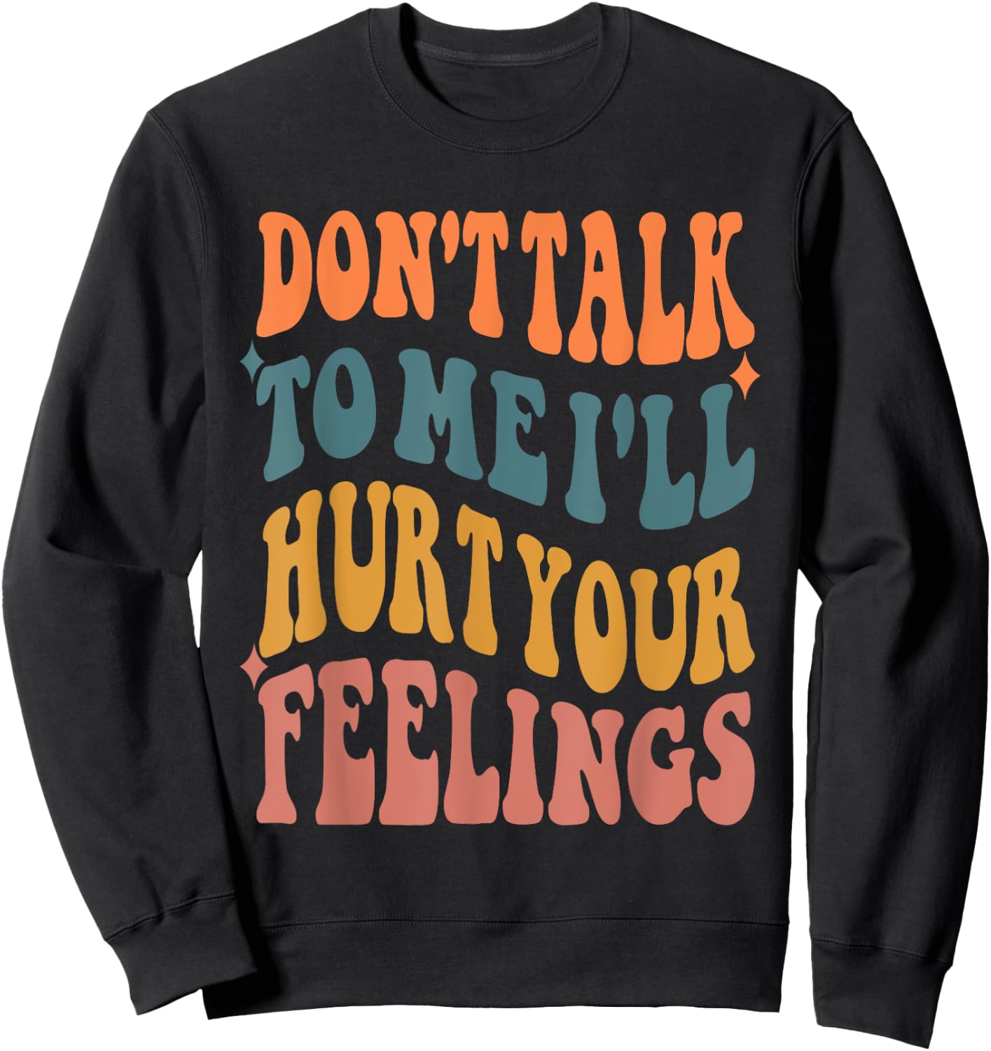 Funny Sayings Don't talk to me i'll hurt your feelings Sweatshirt - Sweatshirt | Black