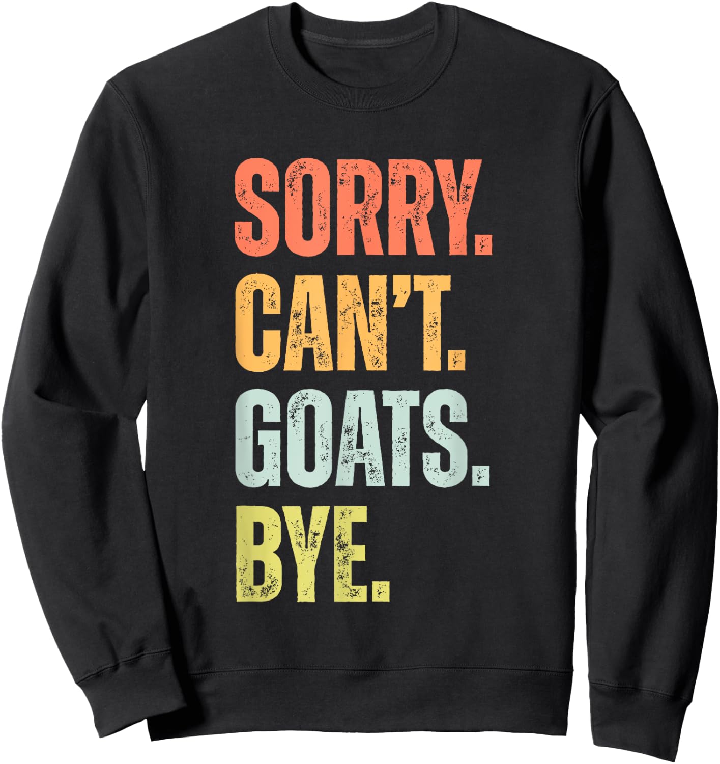 Sorry Can't Goats Bye Funny Goat Lovers Farmer Vintage Retro Sweatshirt - Sweatshirt | Black