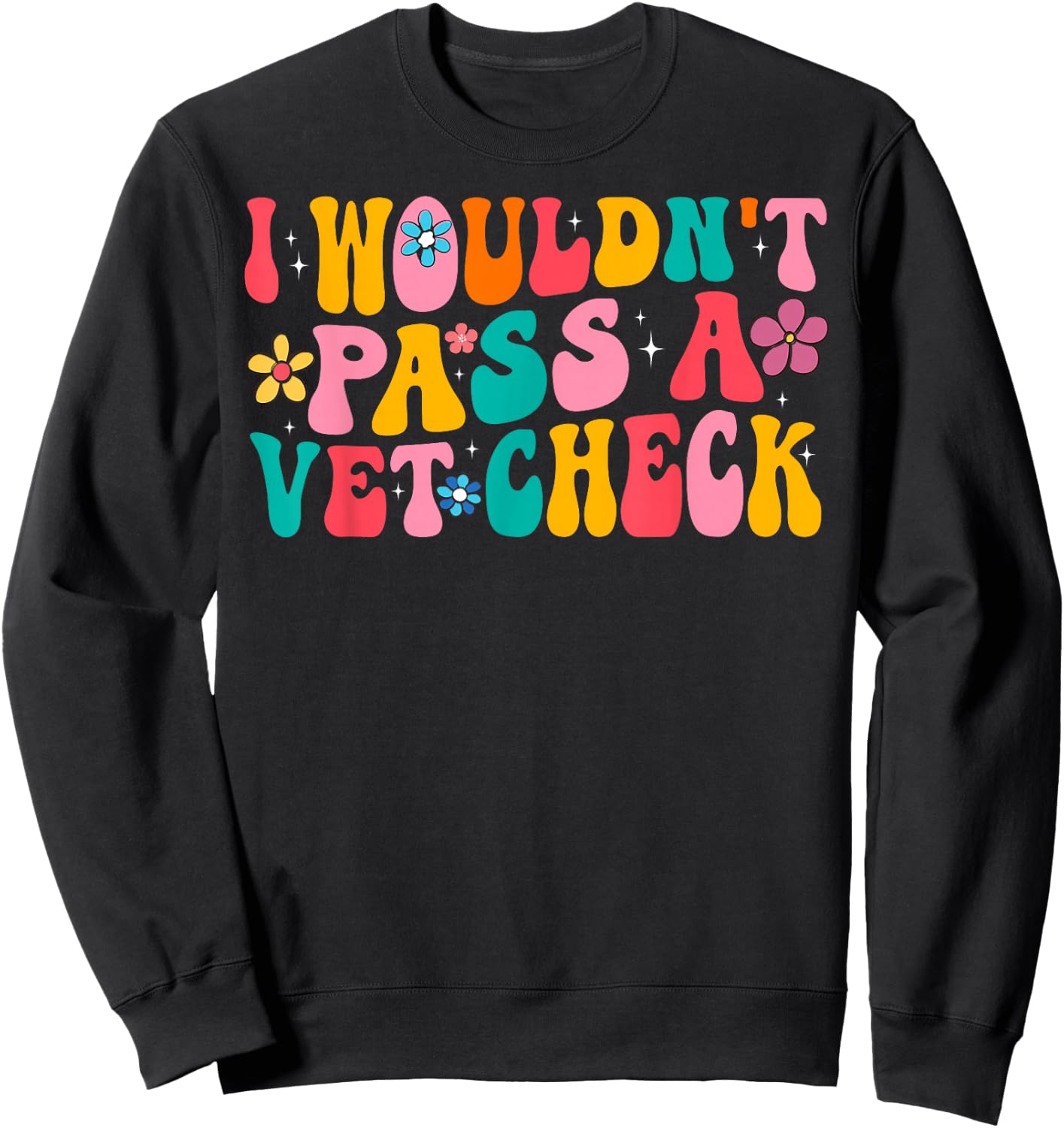 I Wouldn't Pass a Vet Check Funny Equestrian Horses Lovers Sweatshirt - Sweatshirt | Black