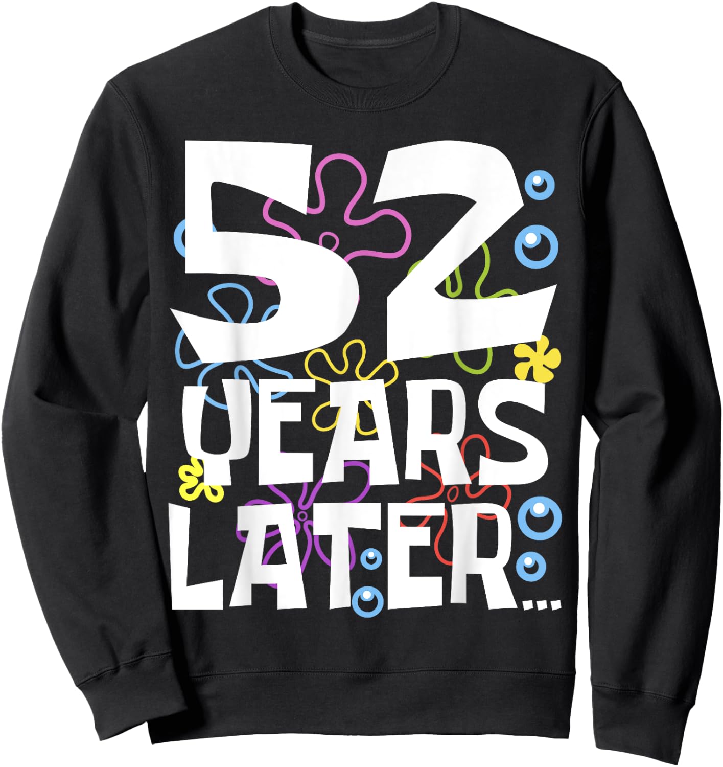 52 YEARS LATER 52 year Old Birthday Gifts Men Women Funny Sweatshirt - Sweatshirt | Black