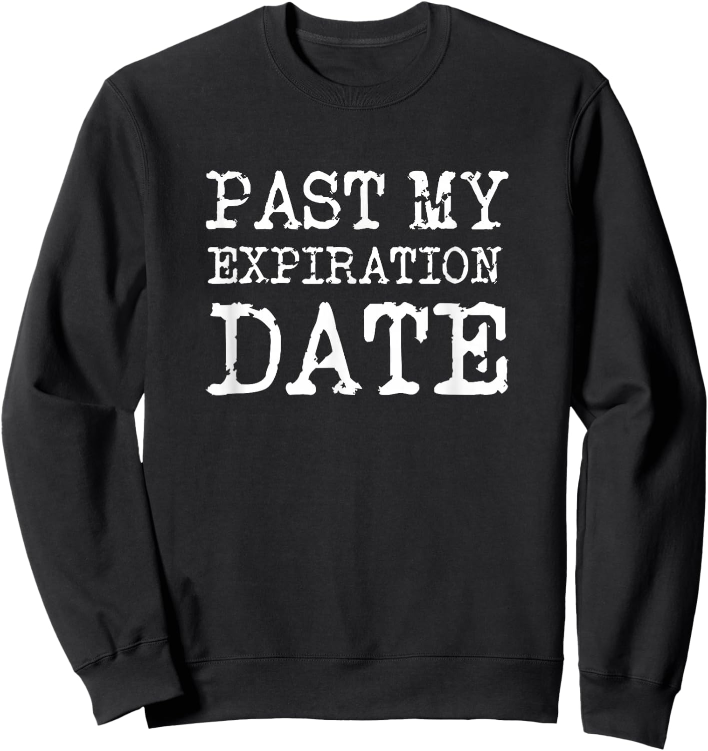 Old People Past My Expiration Date Funny Sweatshirt - Sweatshirt | Black