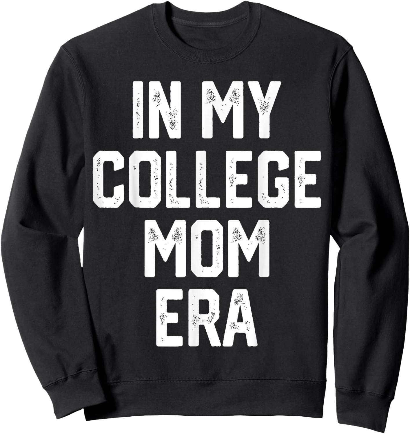 In My College Mom Era College Graduation Present For Mom Sweatshirt - Sweatshirt | Black