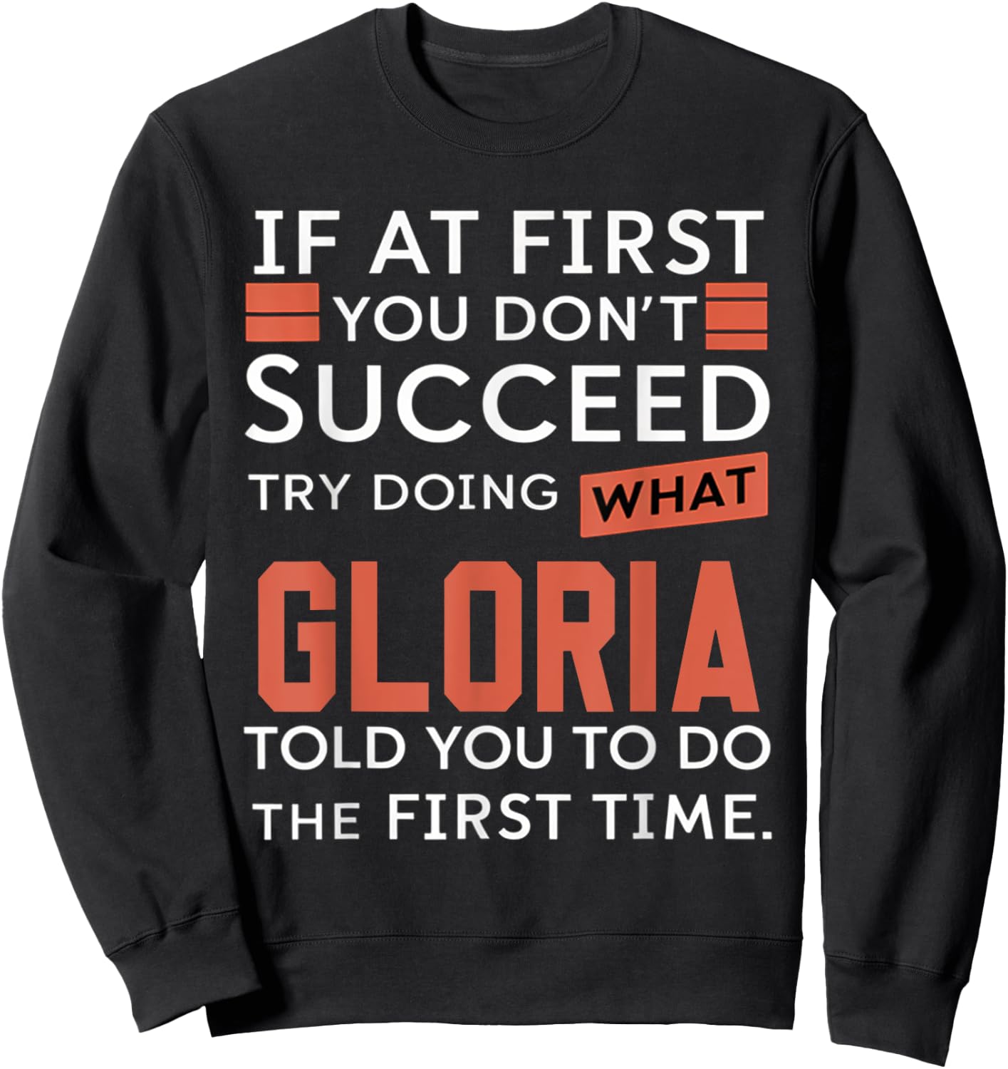 If At First You Don't Succeed Try Doing What Gloria Sweatshirt - Sweatshirt | Black