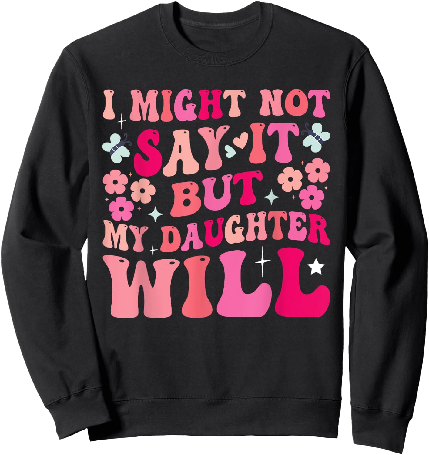 I Might Not Say It But My Daughter Will Sweatshirt - Sweatshirt | Black
