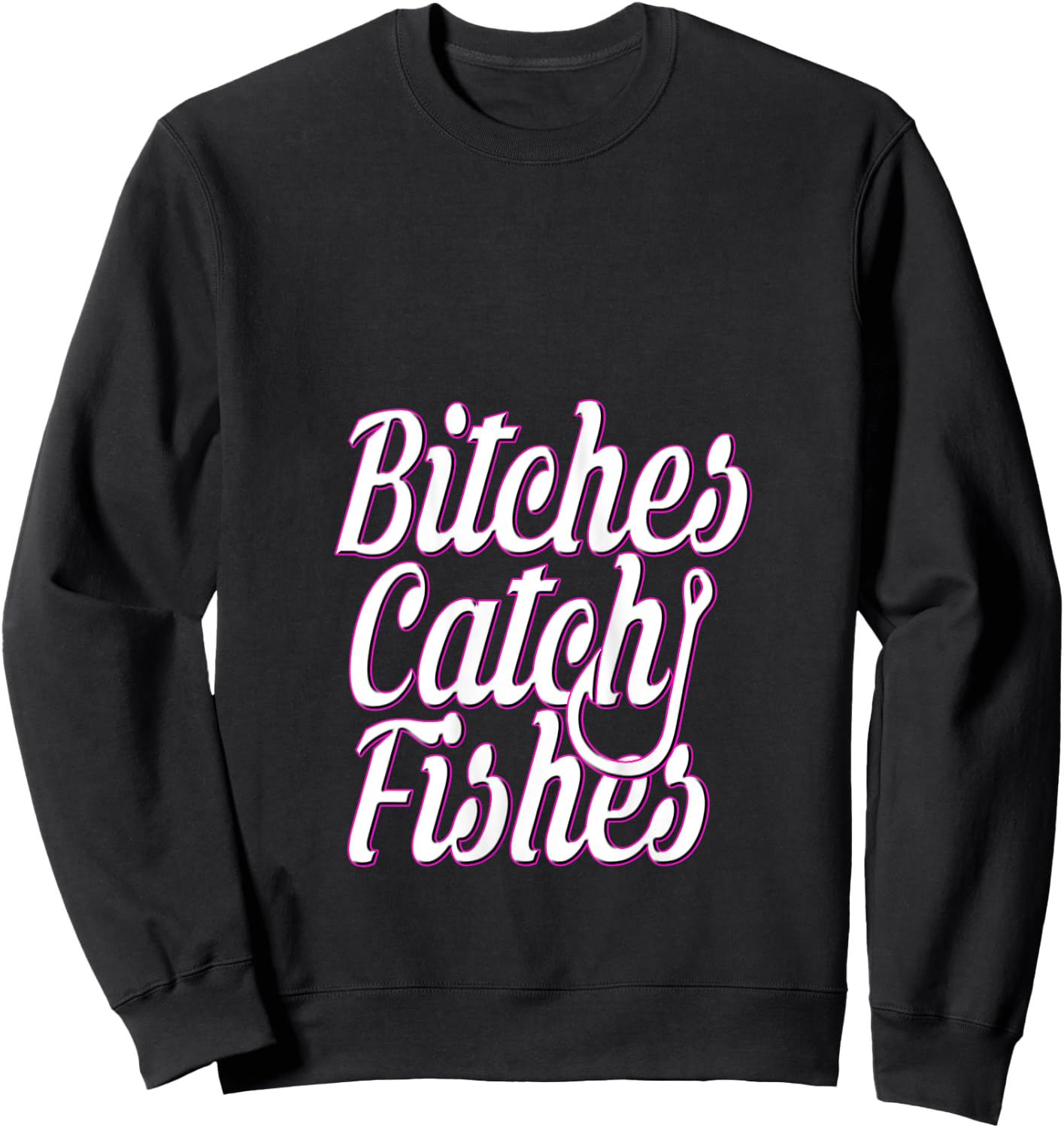 Bitches Catch Fishes Sweatshirt - Sweatshirt | Black