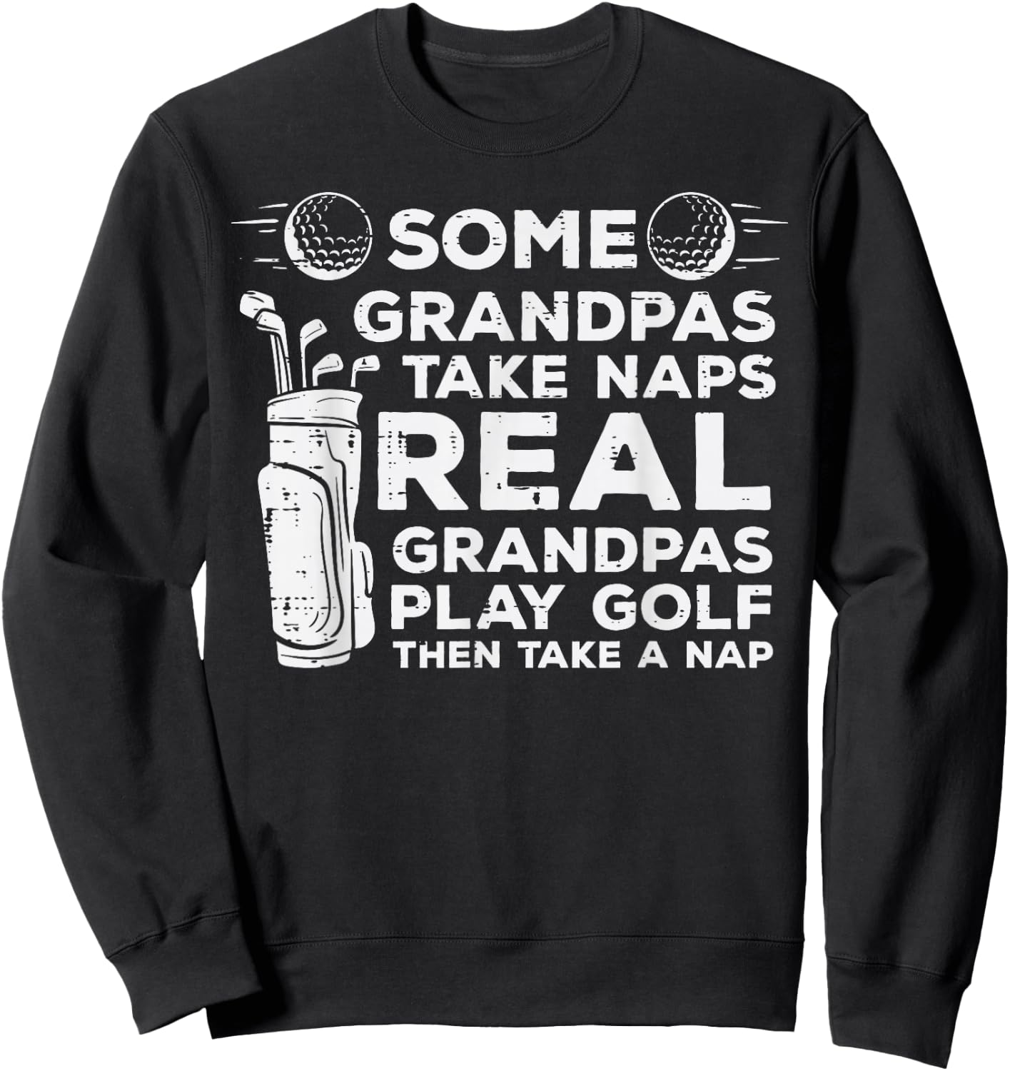 Some Grandpas Take Naps Real Play Golf Funny Golfer Papa Men Sweatshirt - Sweatshirt | Black