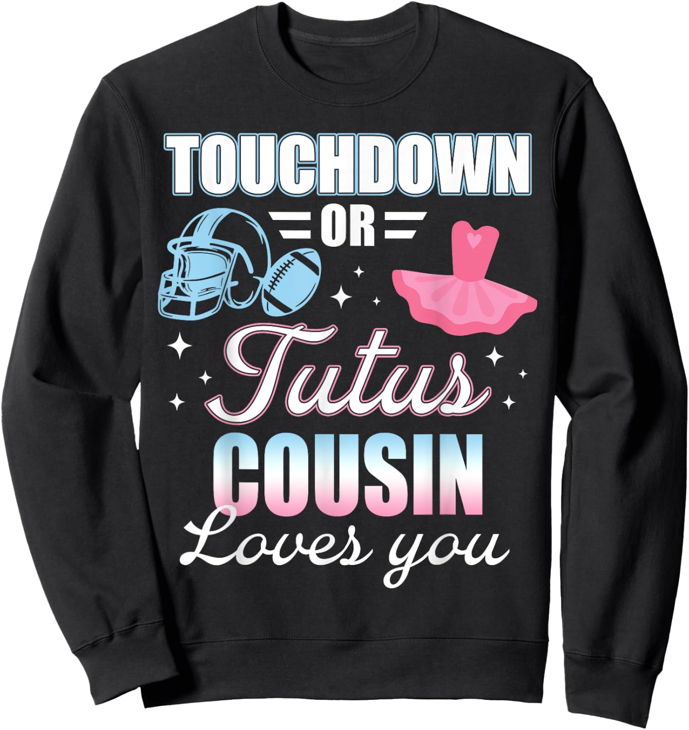 Gender Reveal COUSIN Lover You Touchdowns Or Tutus Sweatshirt - Sweatshirt | Black