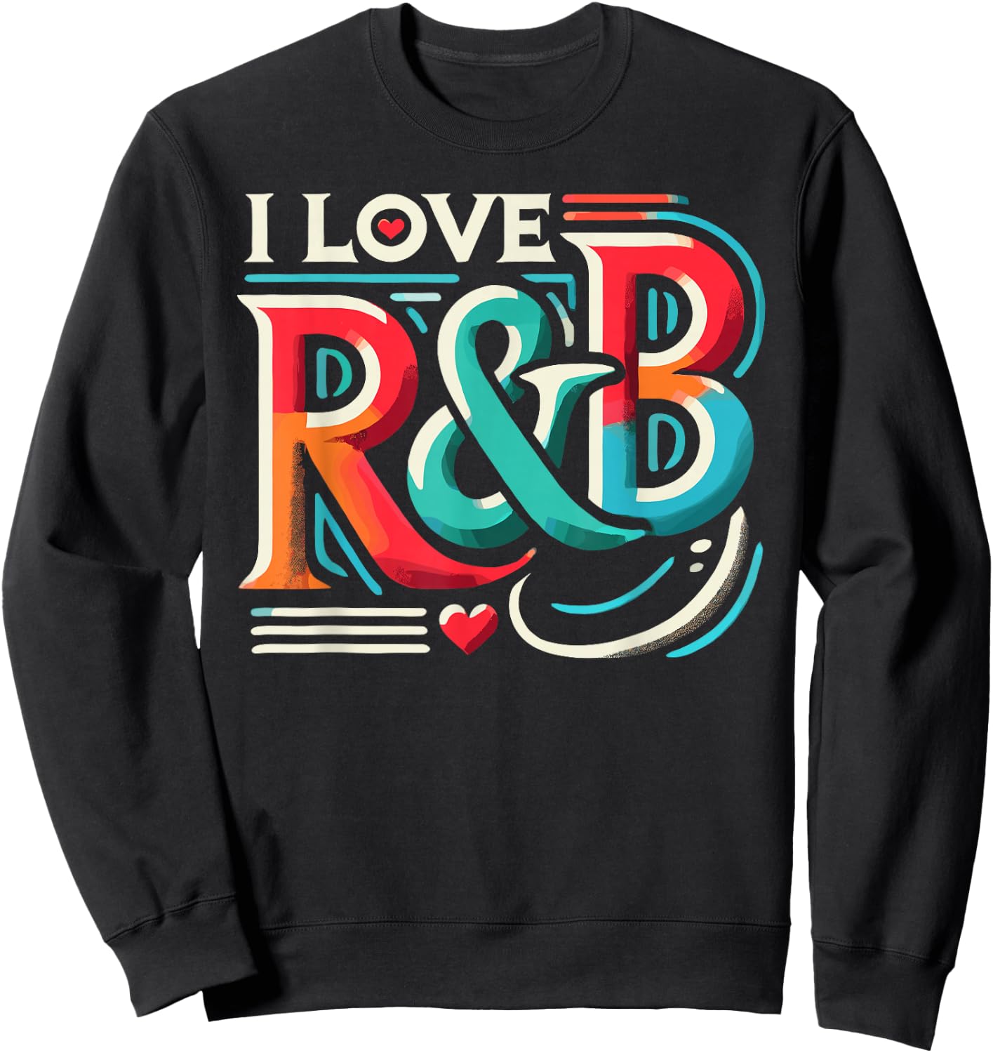 I Love R&B Shirt Vintage Lyric Lovers Sweatshirt - Sweatshirt | Black