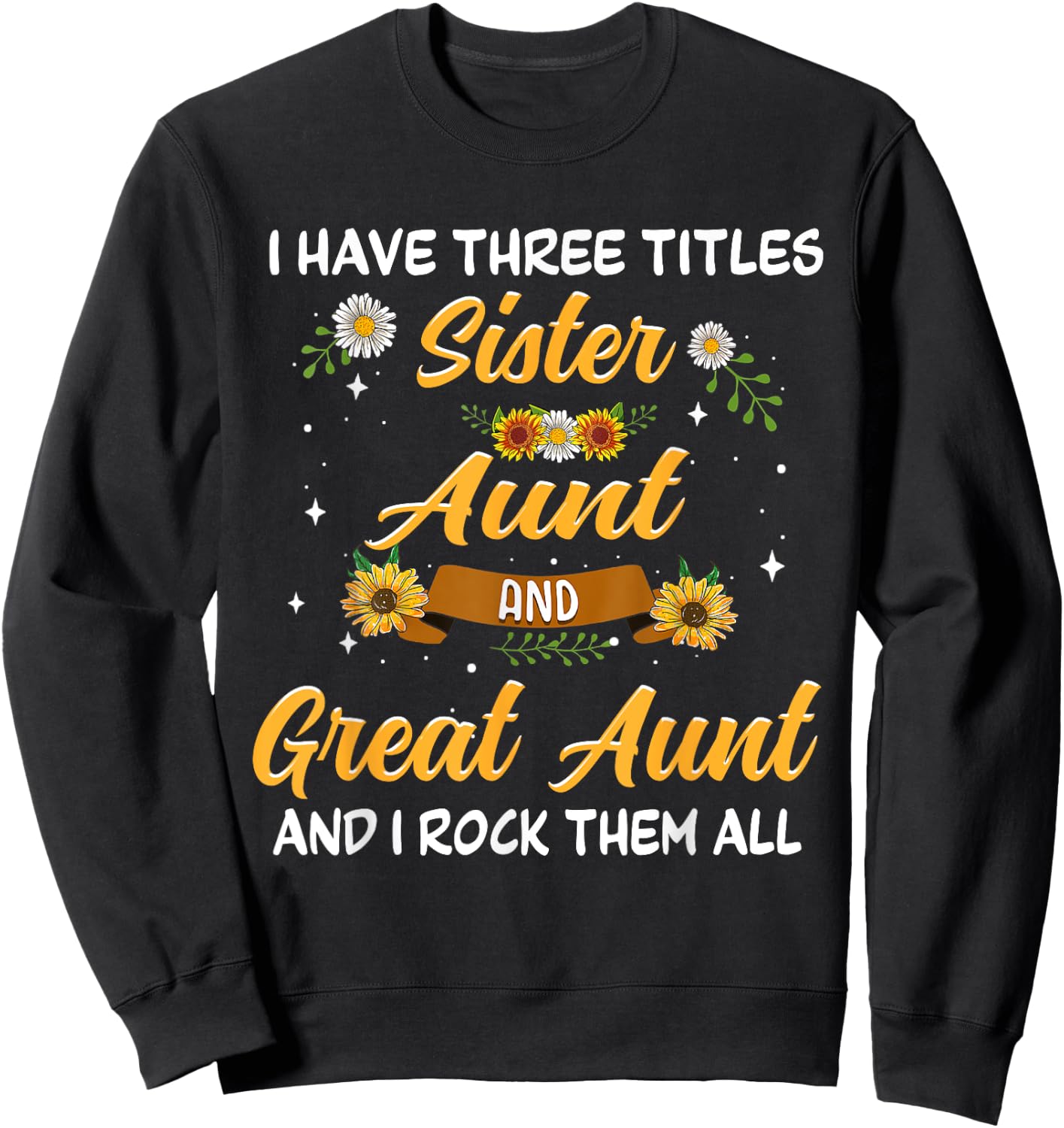 Mother's Day Presents I have 3 titles Sister Aunt Great Aunt Sweatshirt - Sweatshirt | Black