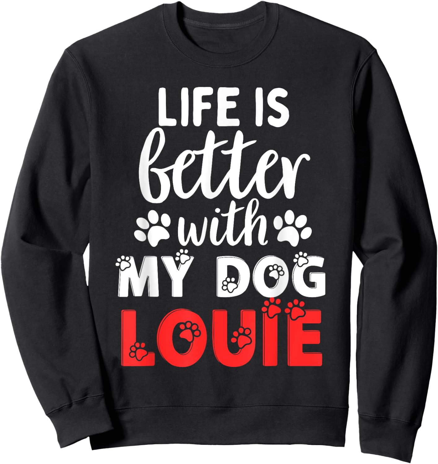 Dog Name Louie Life Is Better With My Dog Named Louie Sweatshirt - Sweatshirt | Black