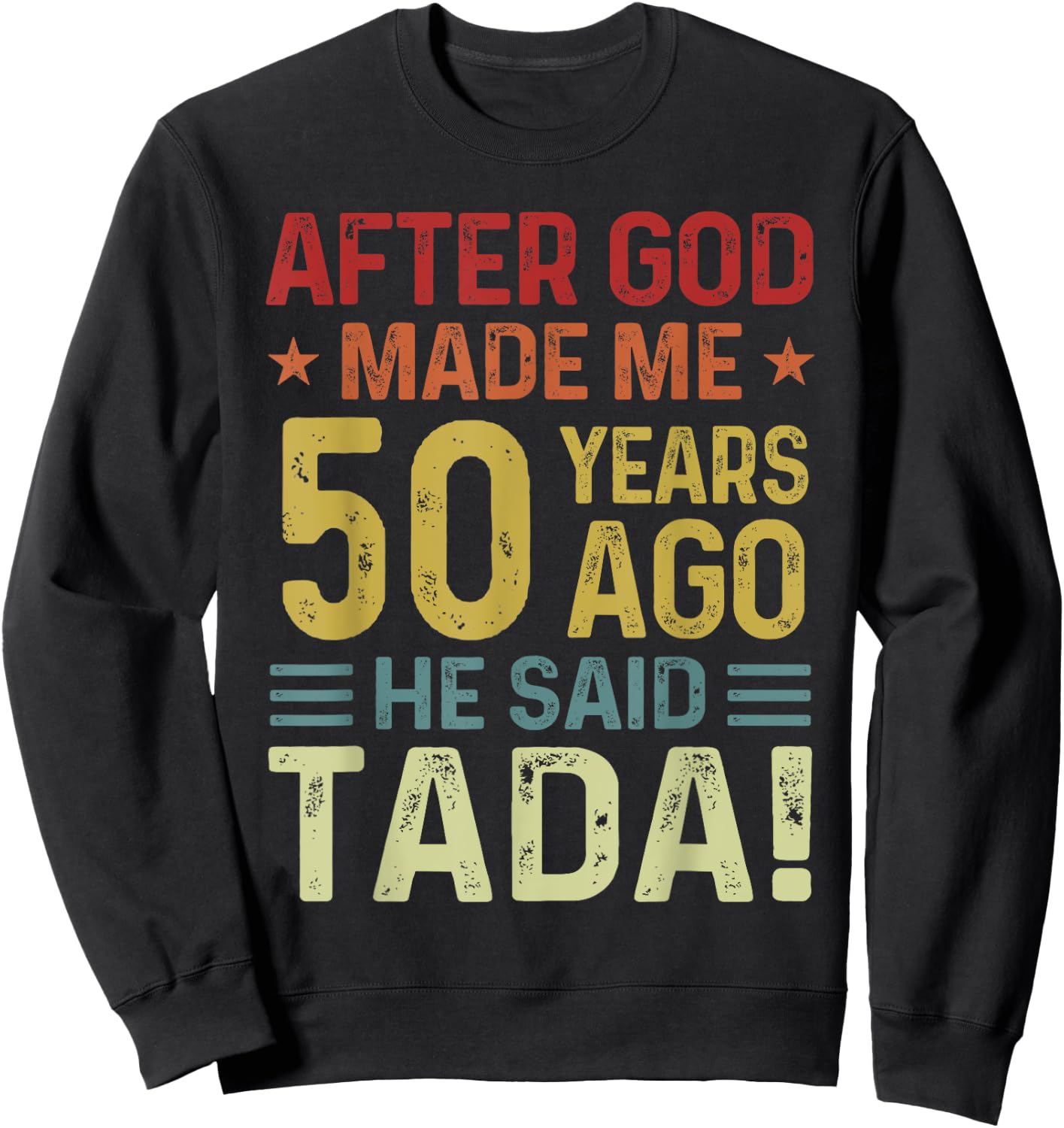 Funny 50th Birthday God Made Me 50 Year Ago He Said Tada Men Sweatshirt - Sweatshirt | Black