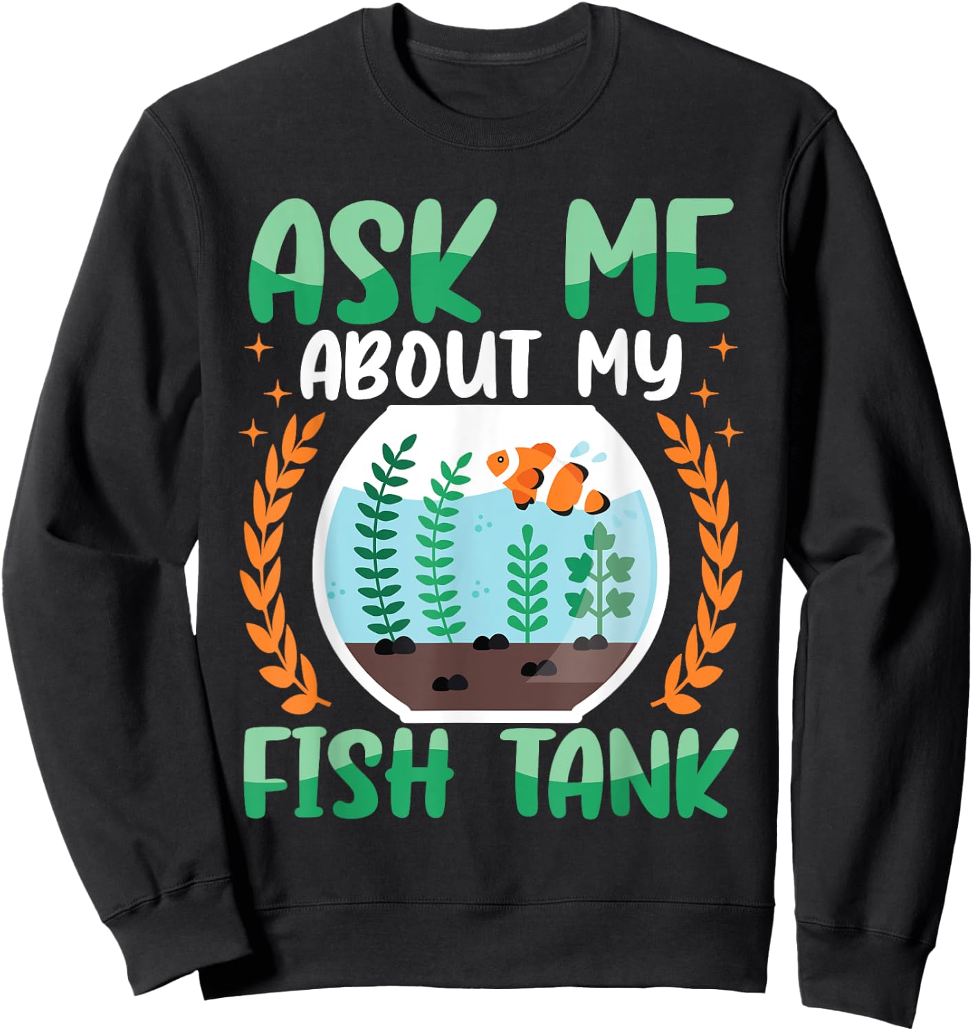 Ask Me About My Fish Tank Aquarium Owner Fish Keeping Sweatshirt - Sweatshirt | Black