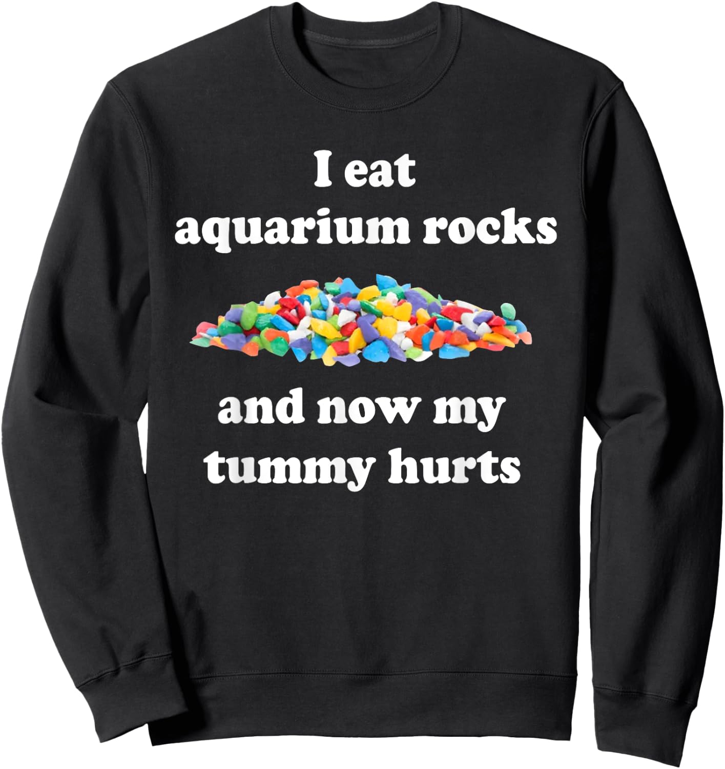 I Eat Aquarium Rocks And Now My Tummy Hurts, Trendy Meme Sweatshirt - Sweatshirt | Black