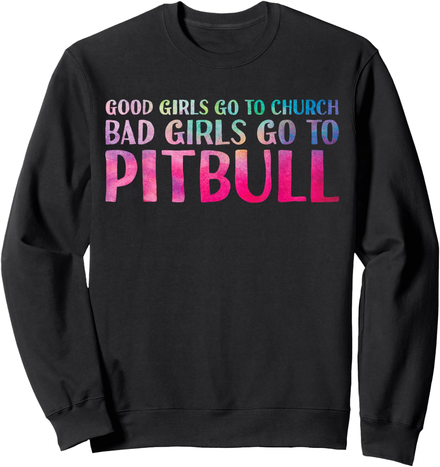 Funny Saying Good Girls Go To Church Bad Girls Go To Pitbull Sweatshirt - Sweatshirt | Black