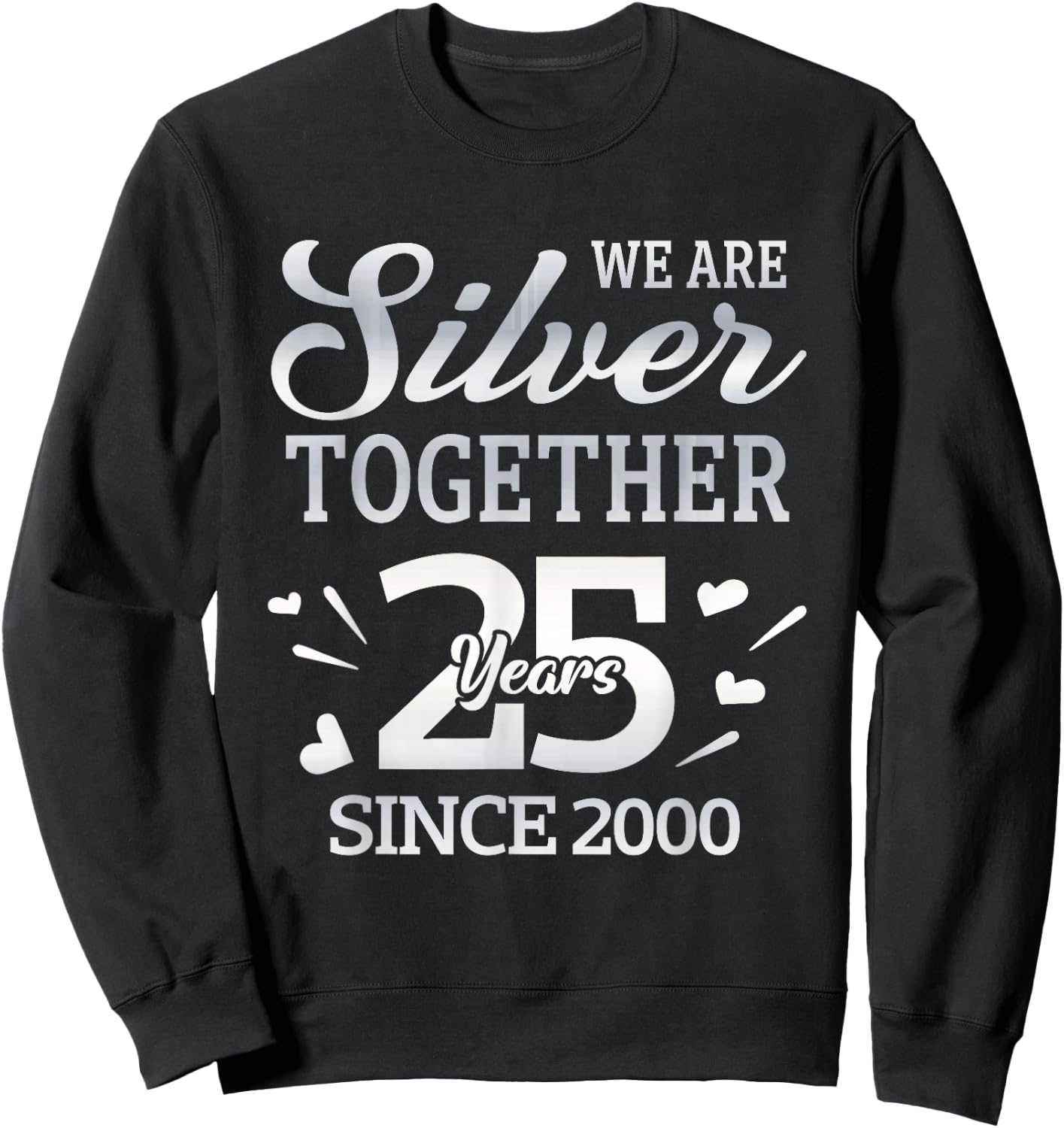 We Are Silver Together 25 Year Since 2000 25th Wedding Sweatshirt - Sweatshirt | Black