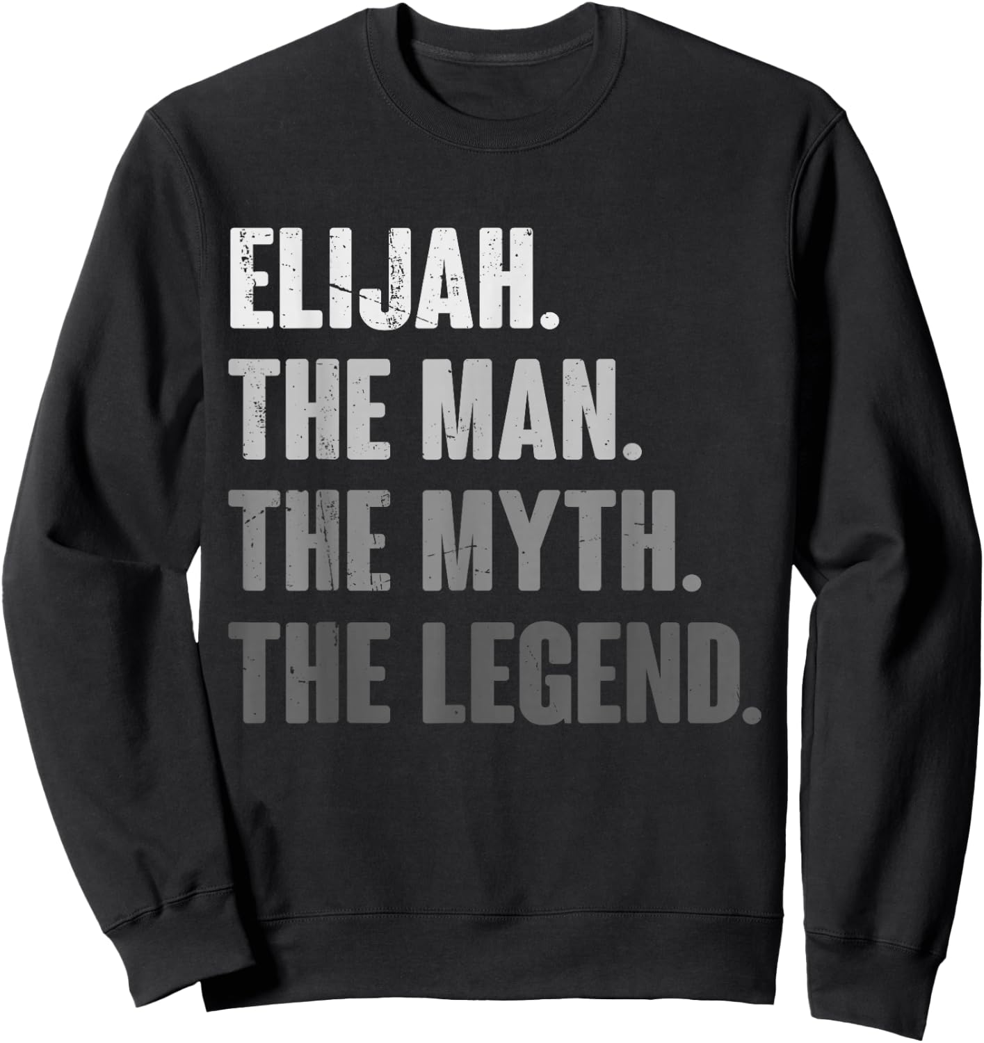 Elijah The Man The Myth The Legend Funny Gift Elijah Sweatshirt - Sweatshirt | Black