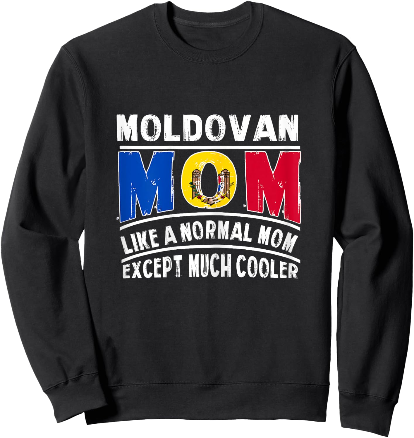 Moldovan Mom Like A Normal Except Much Cooler Mama Sweatshirt - Sweatshirt | Black