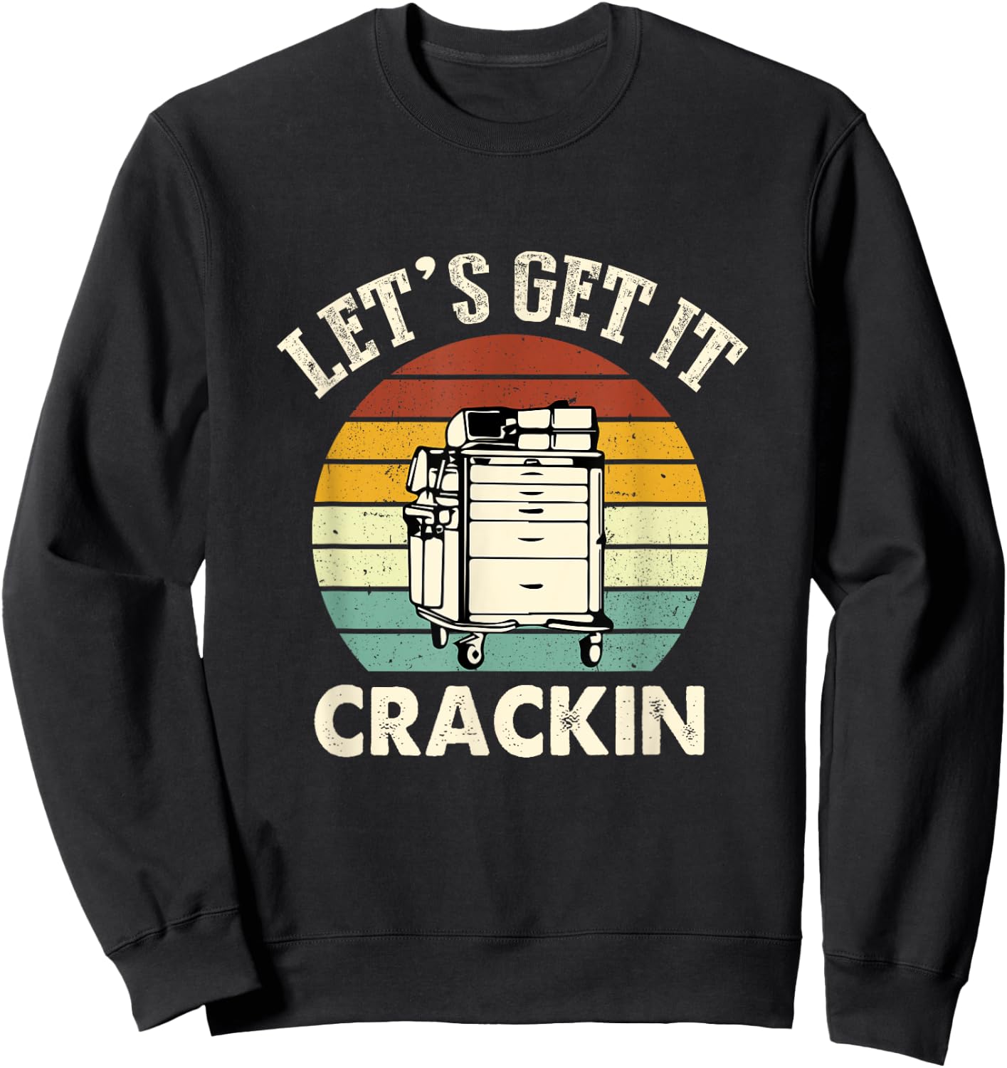 Lets Get It Crackin Crash Cart Funny Critical Care ER Nurse Sweatshirt - Sweatshirt | Black