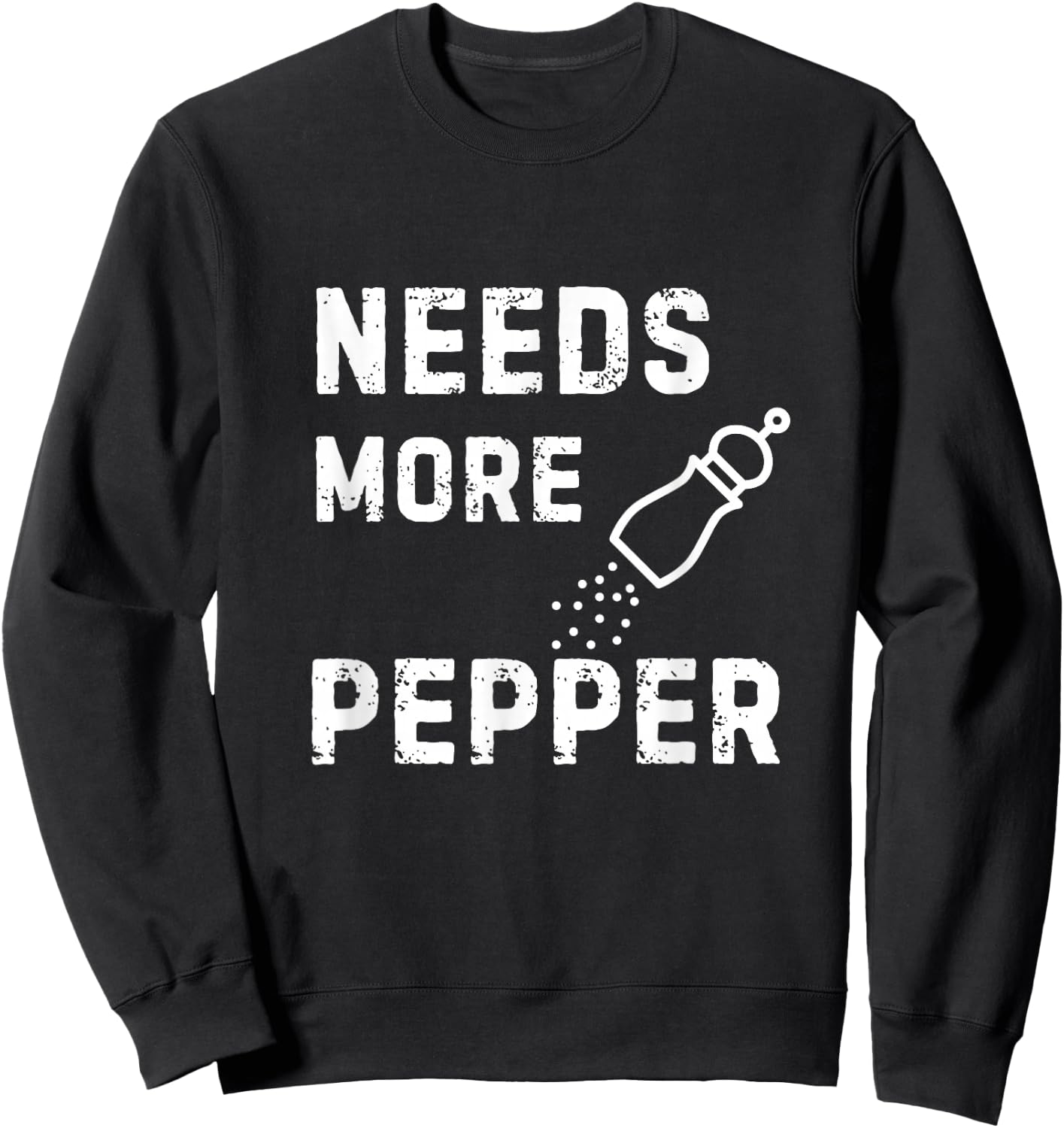 Needs More Pepper Cooking Baking Eating Kitchen Fun Novelty Sweatshirt - Sweatshirt | Black