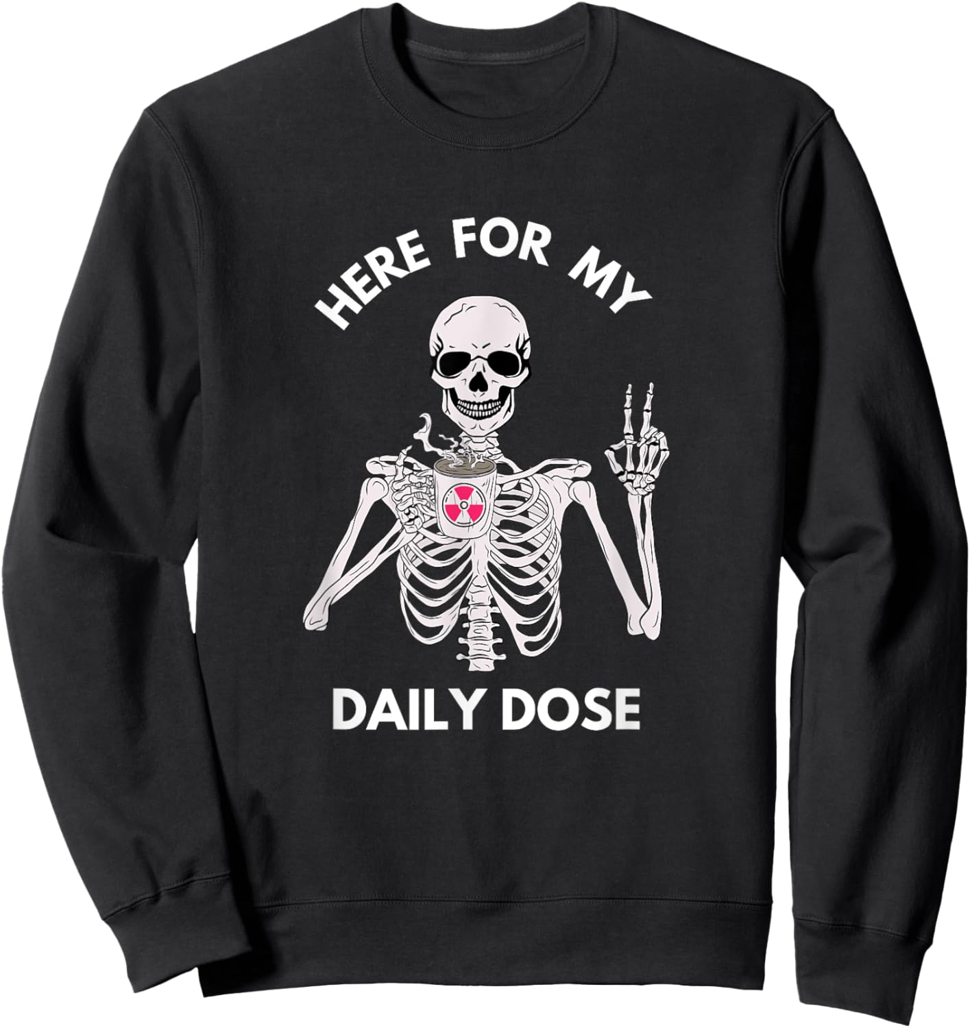 Radiation Daily Dose Skeleton Coffee Radiology Tech Cancer Sweatshirt - Sweatshirt | Black