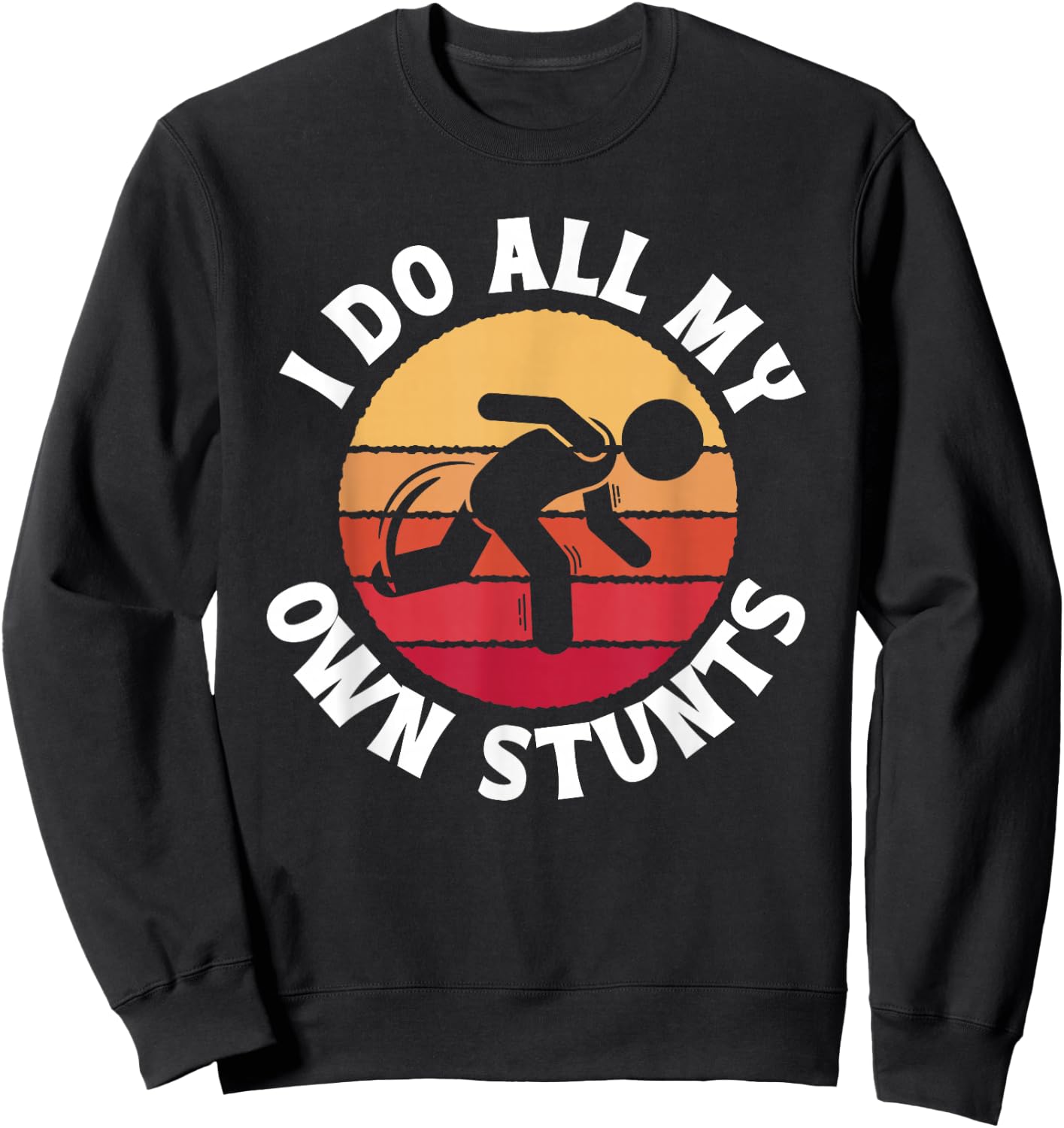 I Do All My Own Stunts Comical Self-Deprecation Sweatshirt - Sweatshirt | Black