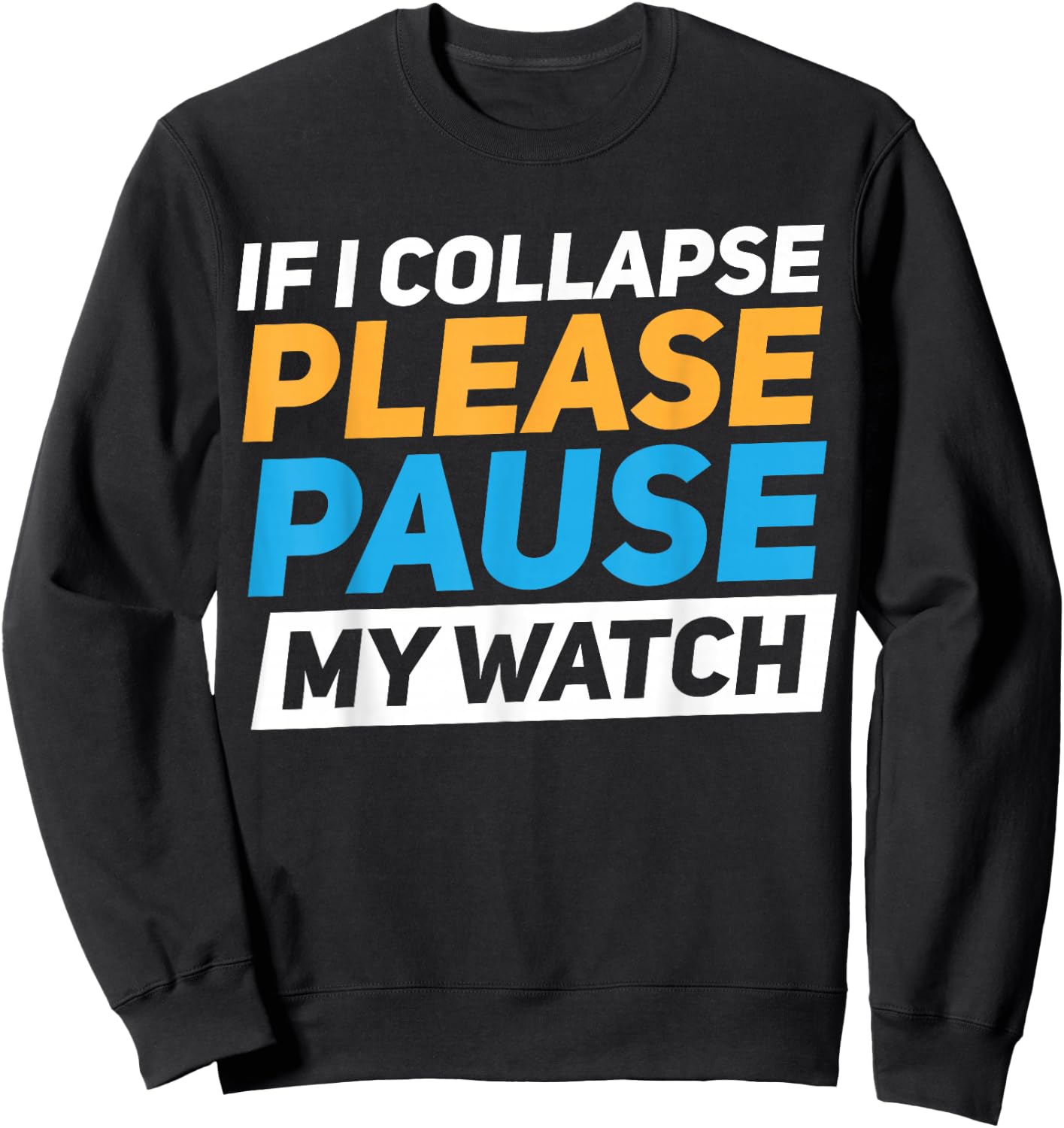 If I Collapse Please Pause My Watch Sweatshirt - Sweatshirt | Black