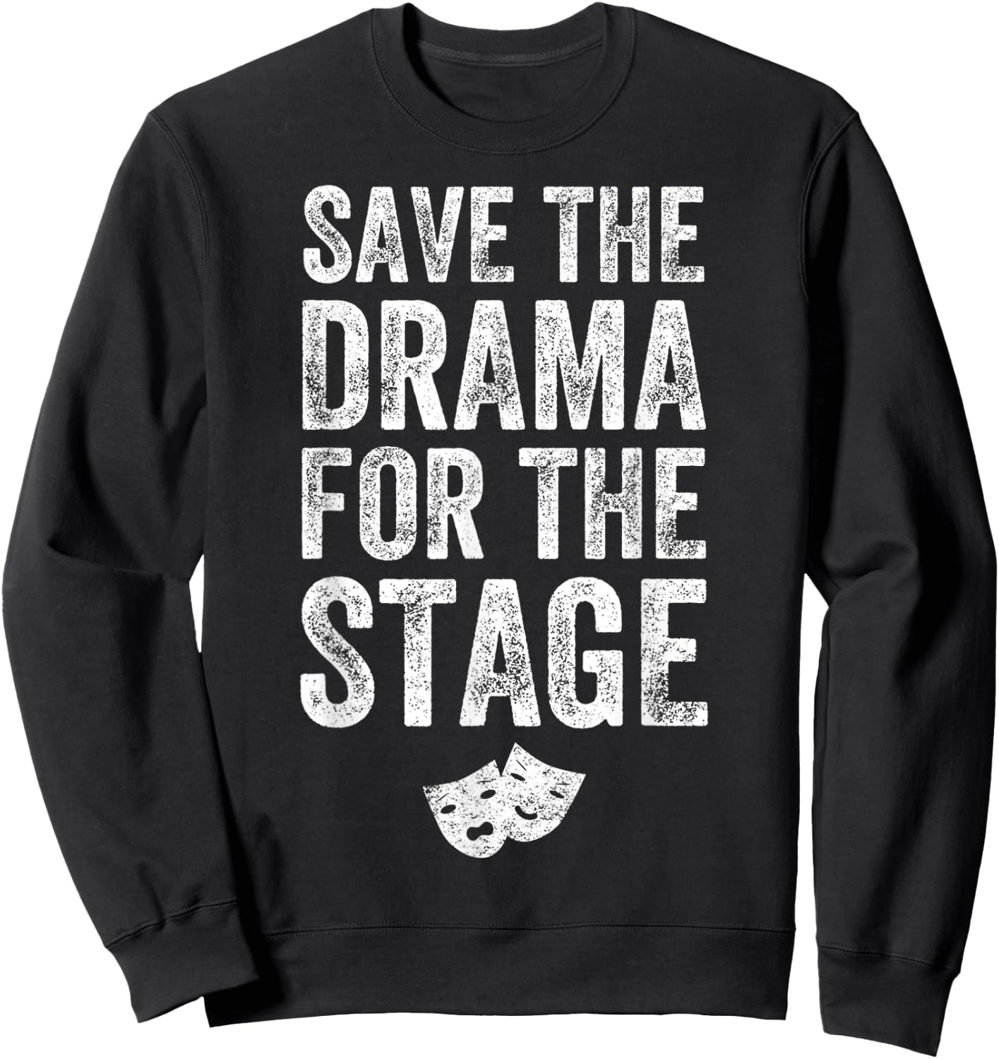 Save The Drama For The Stage Funny Theatre Lover Acting Sweatshirt - Sweatshirt | Black