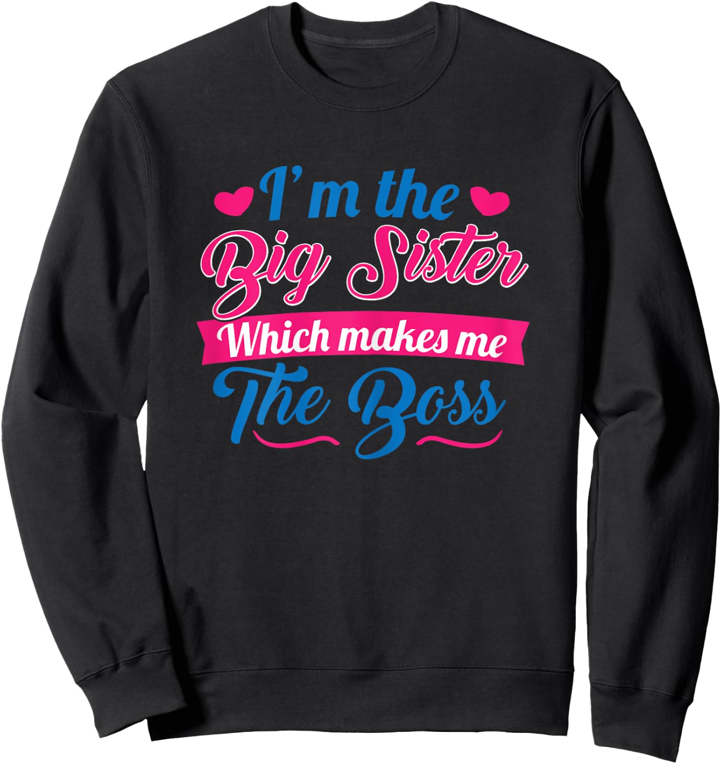 I Am The Big Sister For Girls or Adults Novelty Gift Sweatshirt - Sweatshirt | Black