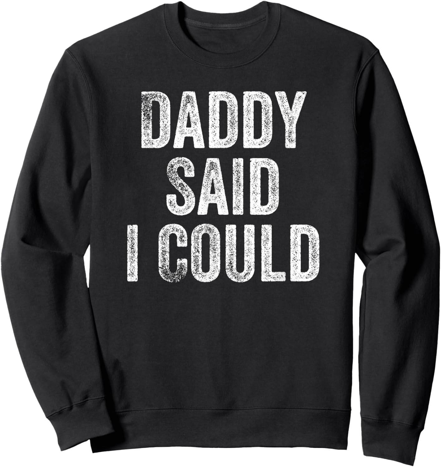 Daddy Said I Could Funny Grandchild Grandson Granddaughter Sweatshirt - Sweatshirt | Black