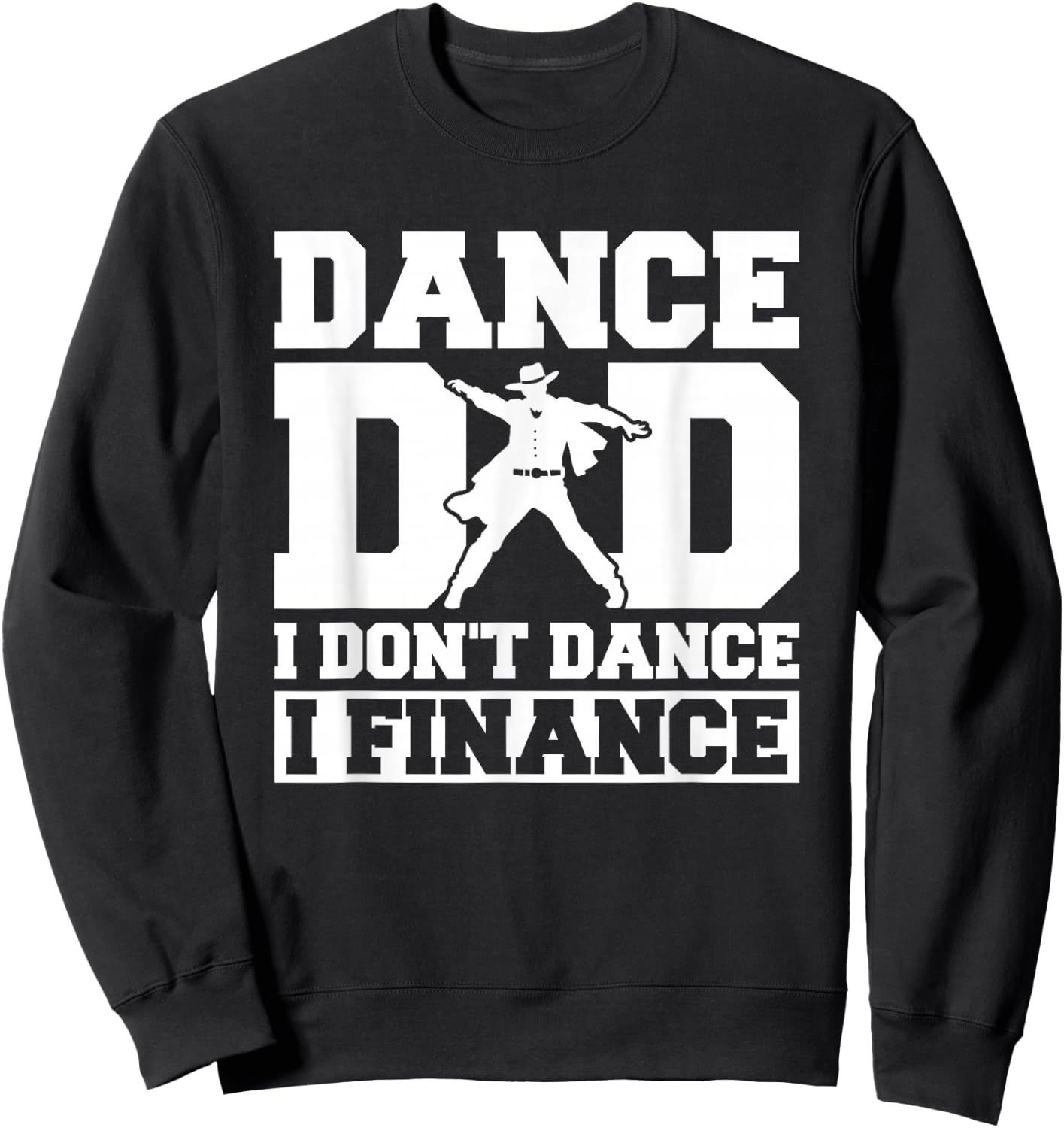 Dance Dad I Don't Dance I Finance Sweatshirt - Sweatshirt | Black