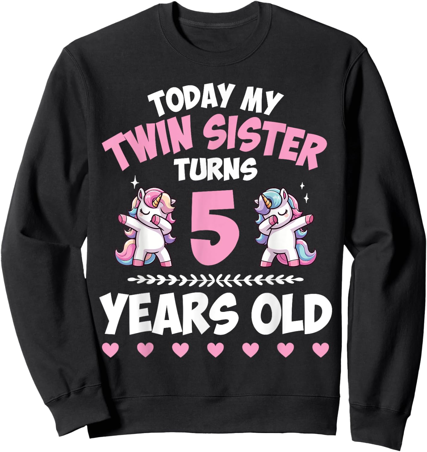 Unicorns Dab Together Today My Twin Sister Turns 5 Years Old Sweatshirt - Sweatshirt | Black