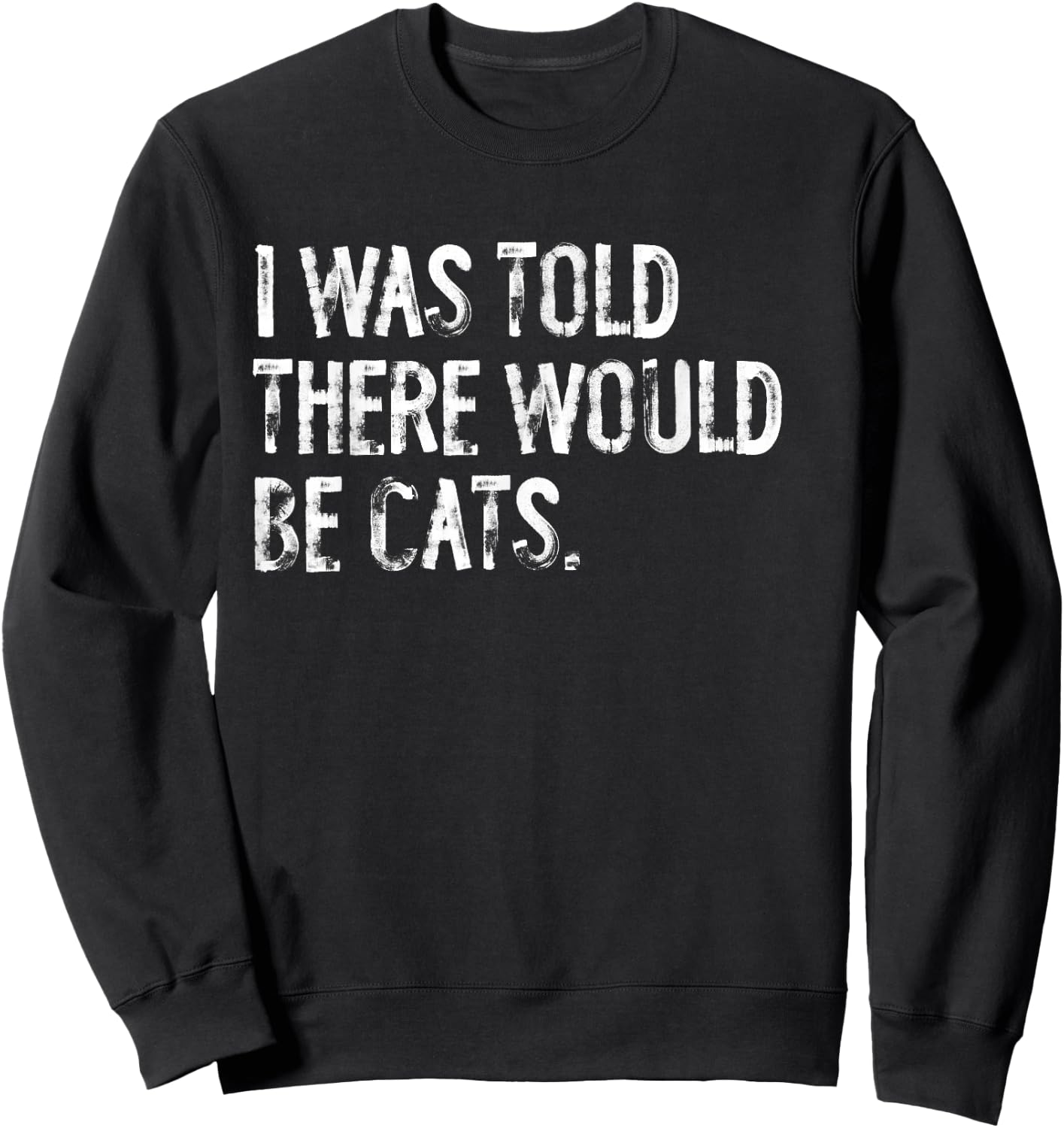 I Was Told There Would Be Cats Sweatshirt - Sweatshirt | Black