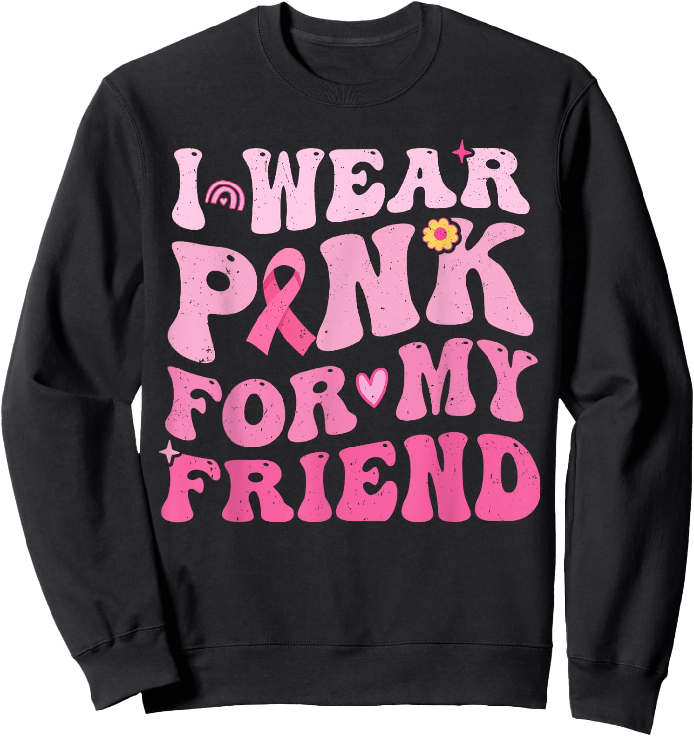 I Wear Pink For My Friend Breast Cancer Awareness Sweatshirt - Sweatshirt | Black