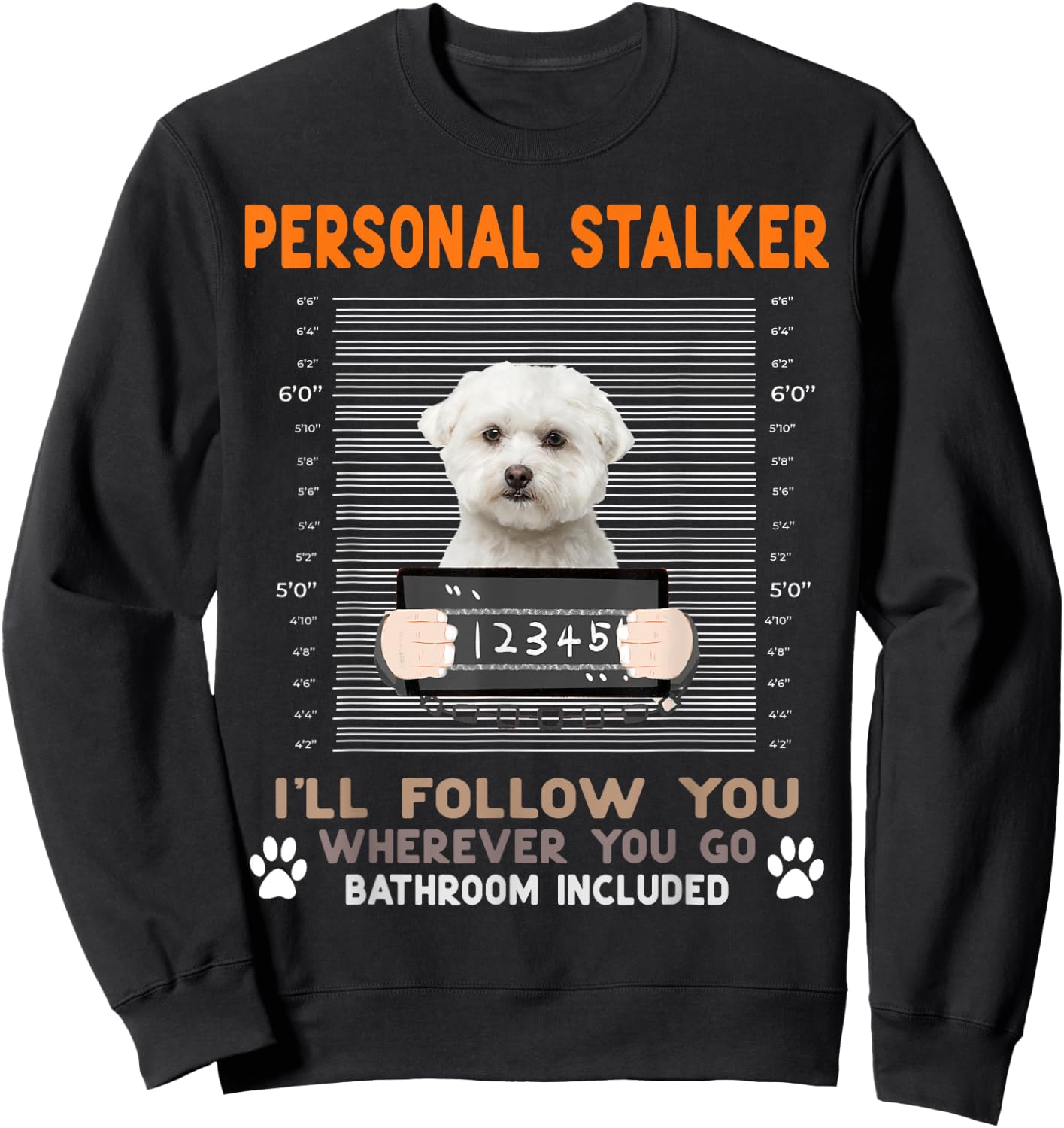 Personal Stalker I'll Follow You Wherever You Go Maltese Dog Sweatshirt - Sweatshirt | Black