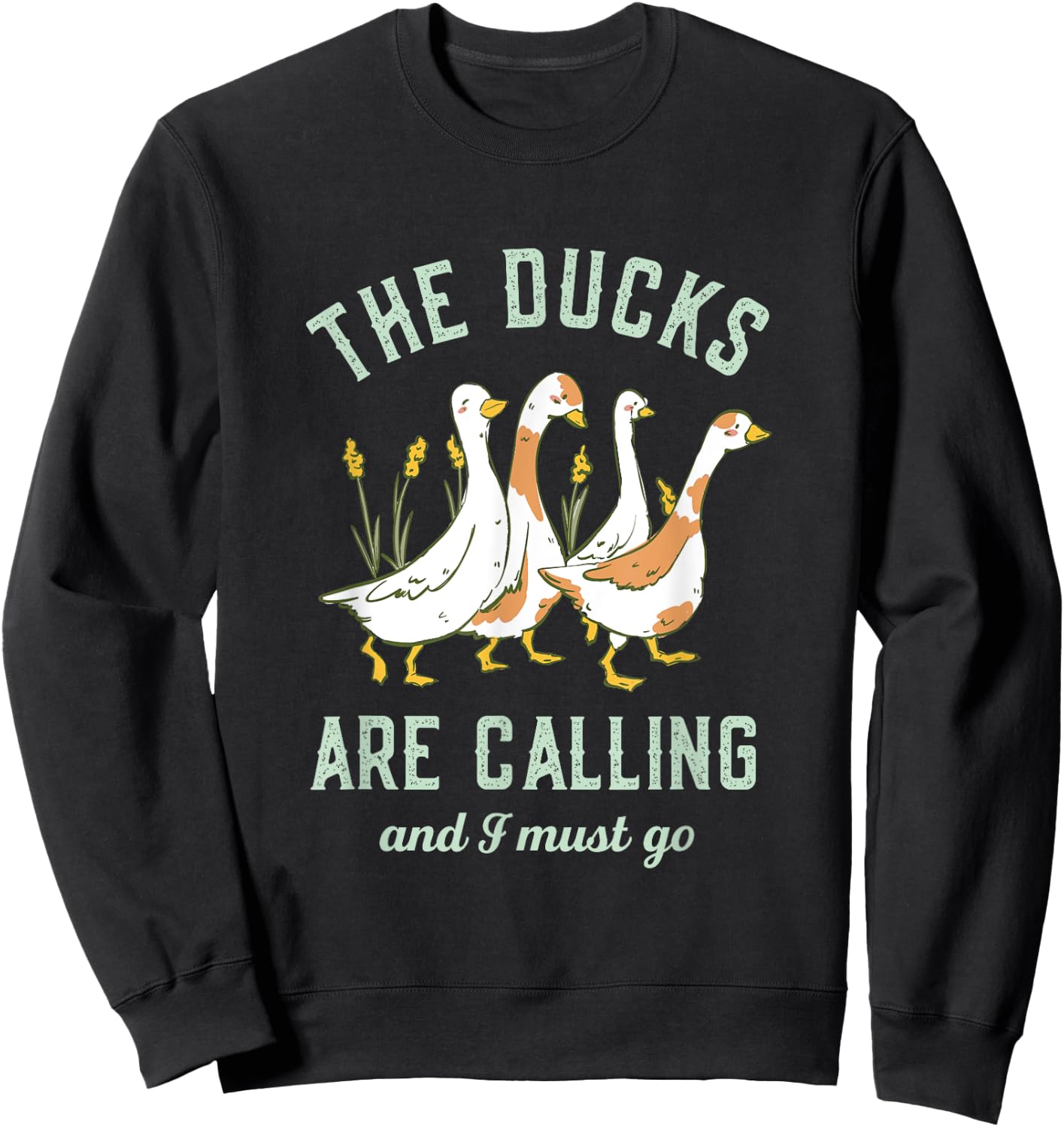 The Ducks Are Calling and I Must Go Vintage Retro Funny Duck Sweatshirt - Sweatshirt | Black