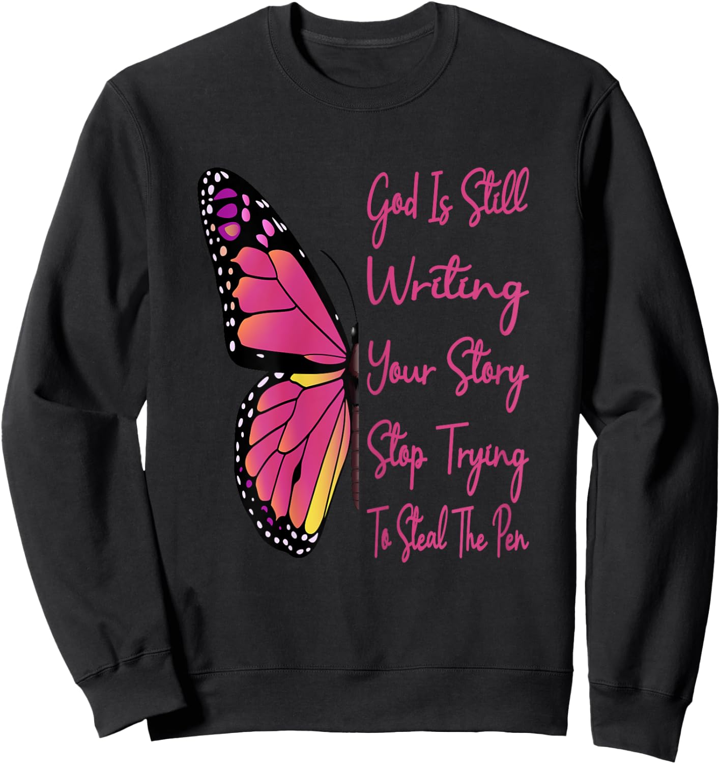 God Is Still Writing Your Story Stop Trying To Steal The Pen Sweatshirt - Sweatshirt | Black