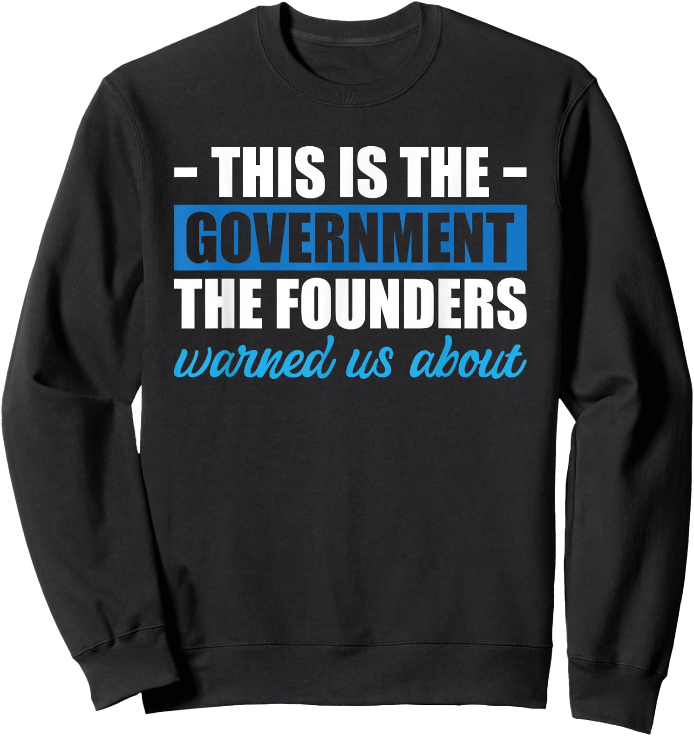 This Is The Government The Founders Warned Us About Sweatshirt - Sweatshirt | Black