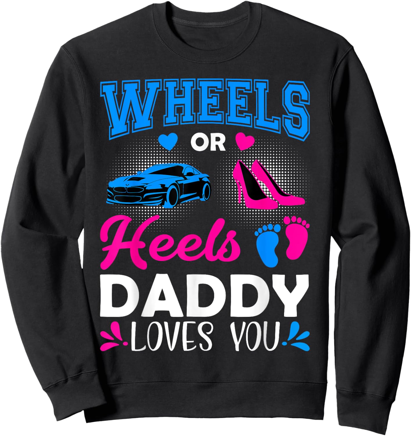 Wheels Or Heels Daddy Loves You Gender Reveal Sweatshirt - Sweatshirt | Black