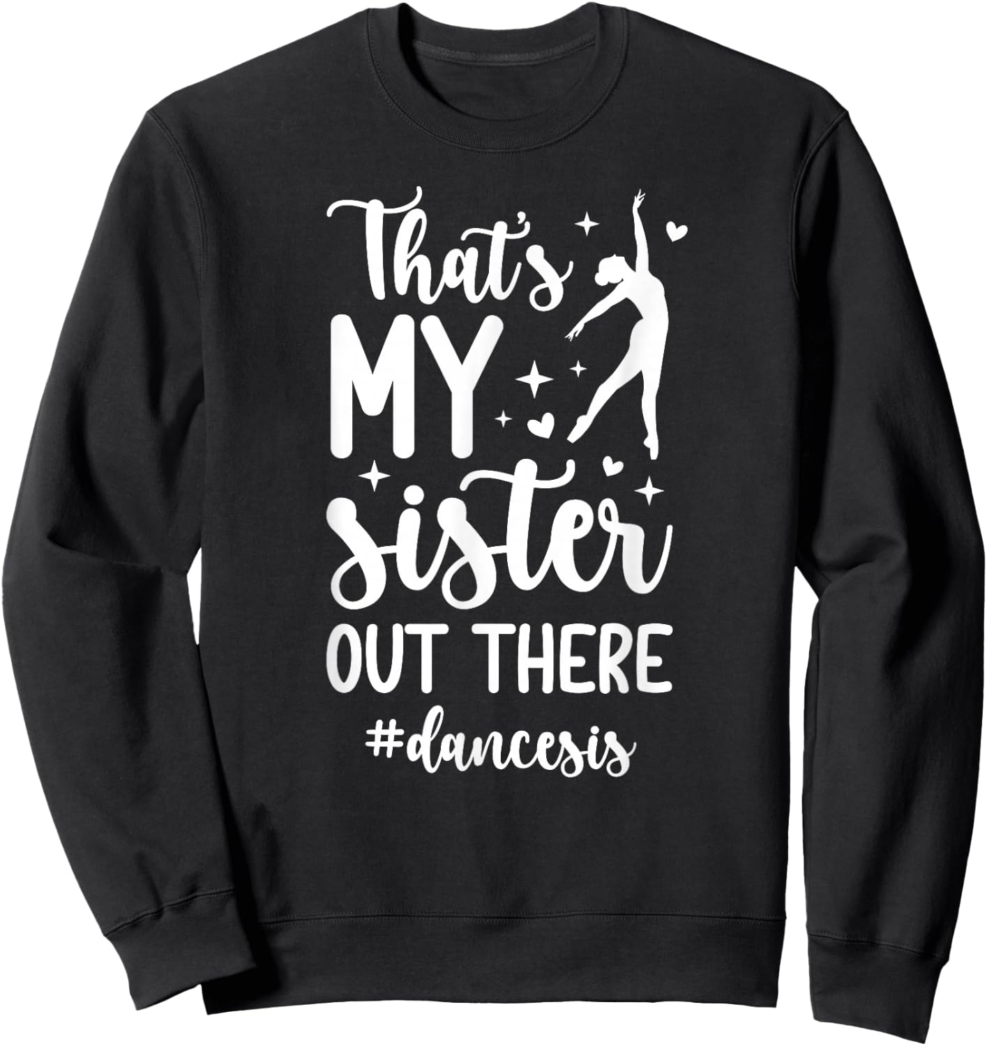 That's My Sister Dance Sis Dance Sister Of A Dancer Sister Sweatshirt - Sweatshirt | Black