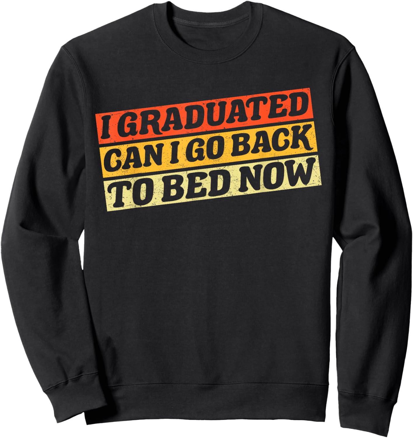 I Graduated Can I Go Back To Bed Now Vintage Sweatshirt - Sweatshirt | Black